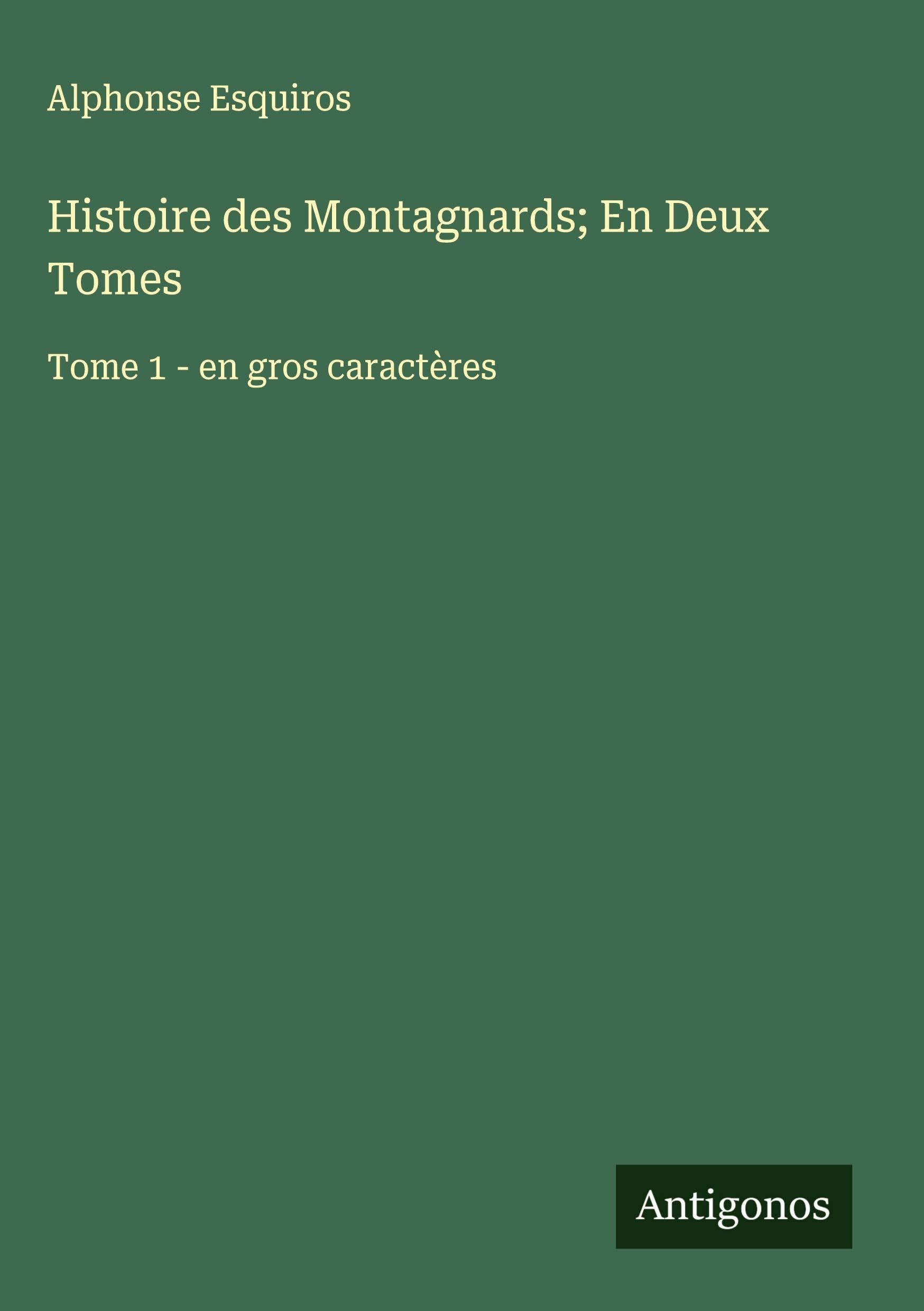 Histoire des Montagnards; En Deux Tomes: Tome 1 - en gros caractères Classics