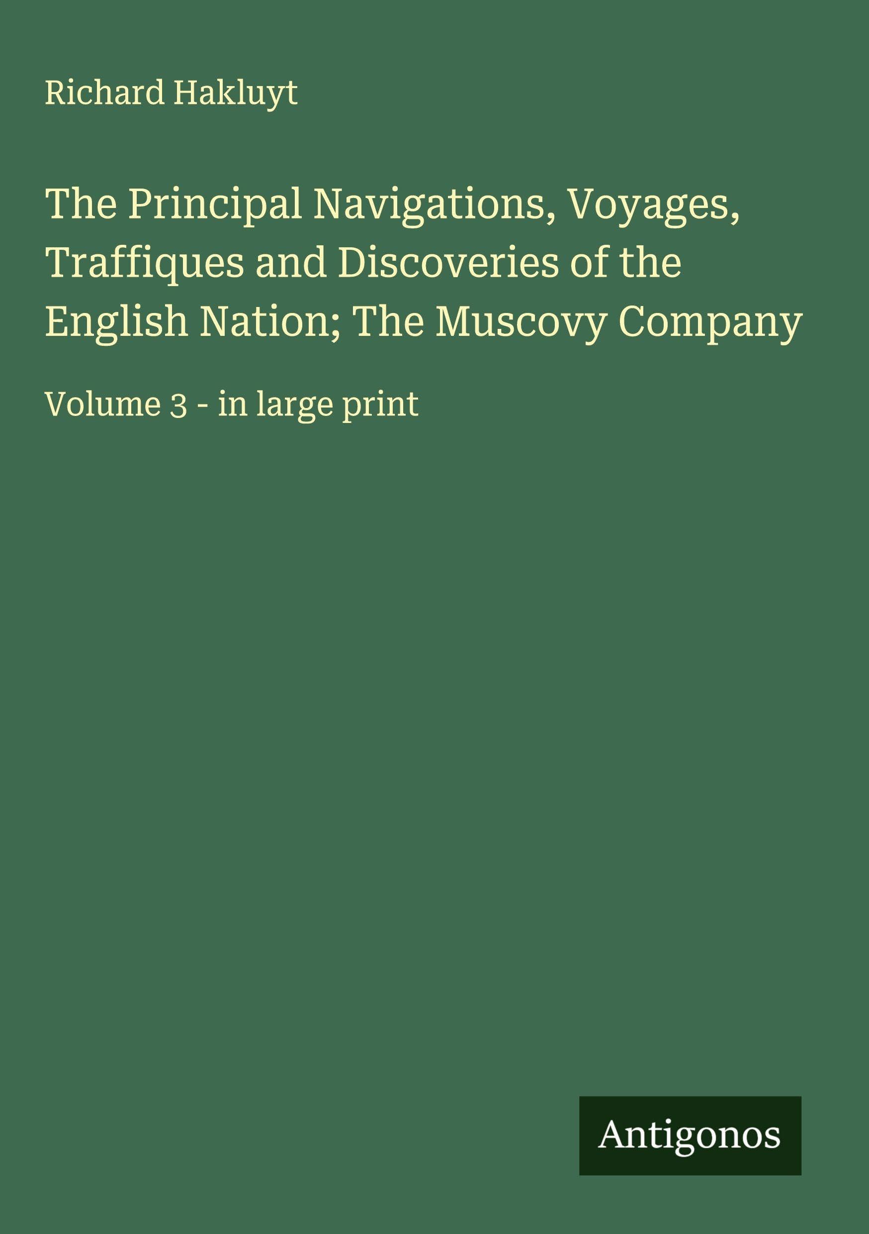 The Principal Navigations, Voyages, Traffiques and Discoveries of the English Nation; The Muscovy Company Classics