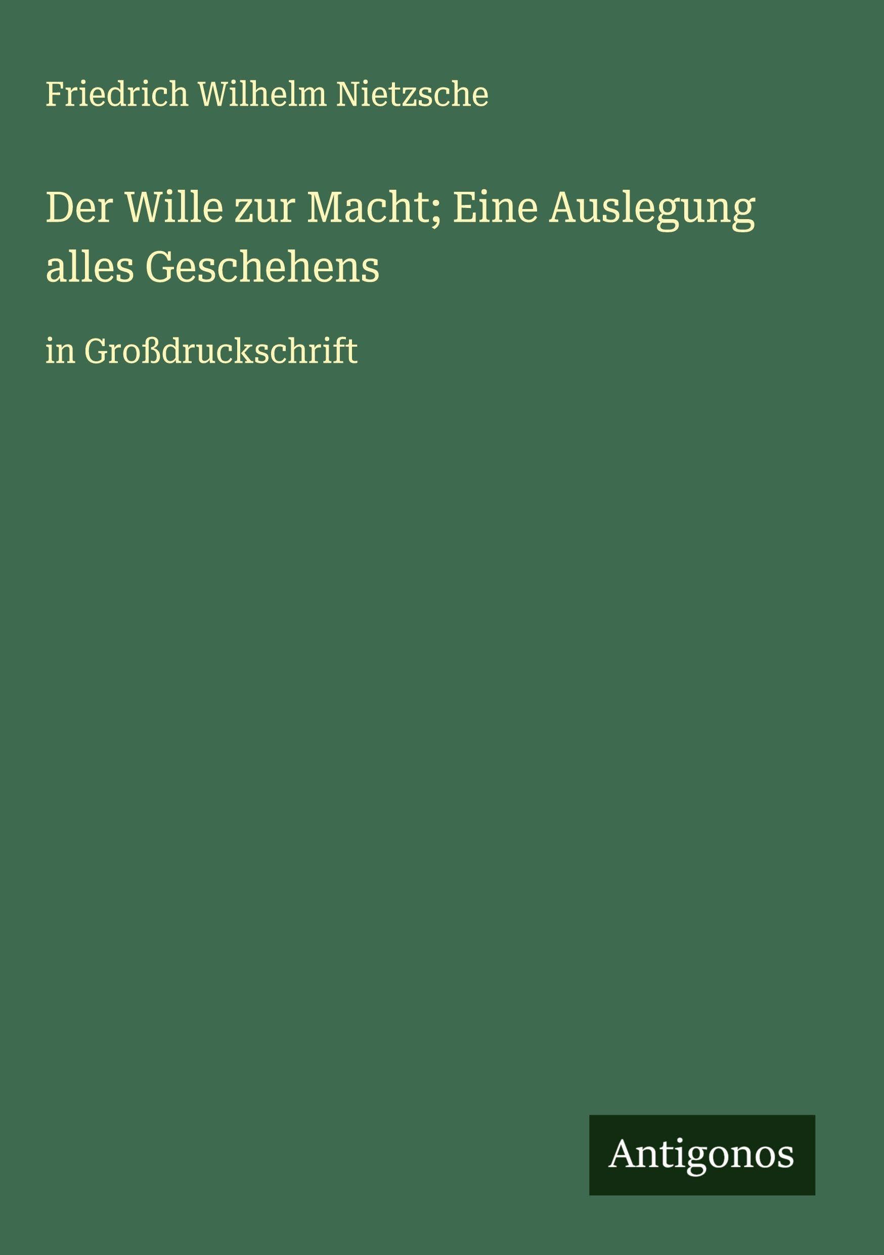 Der Wille zur Macht; Eine Auslegung alles Geschehens Classics