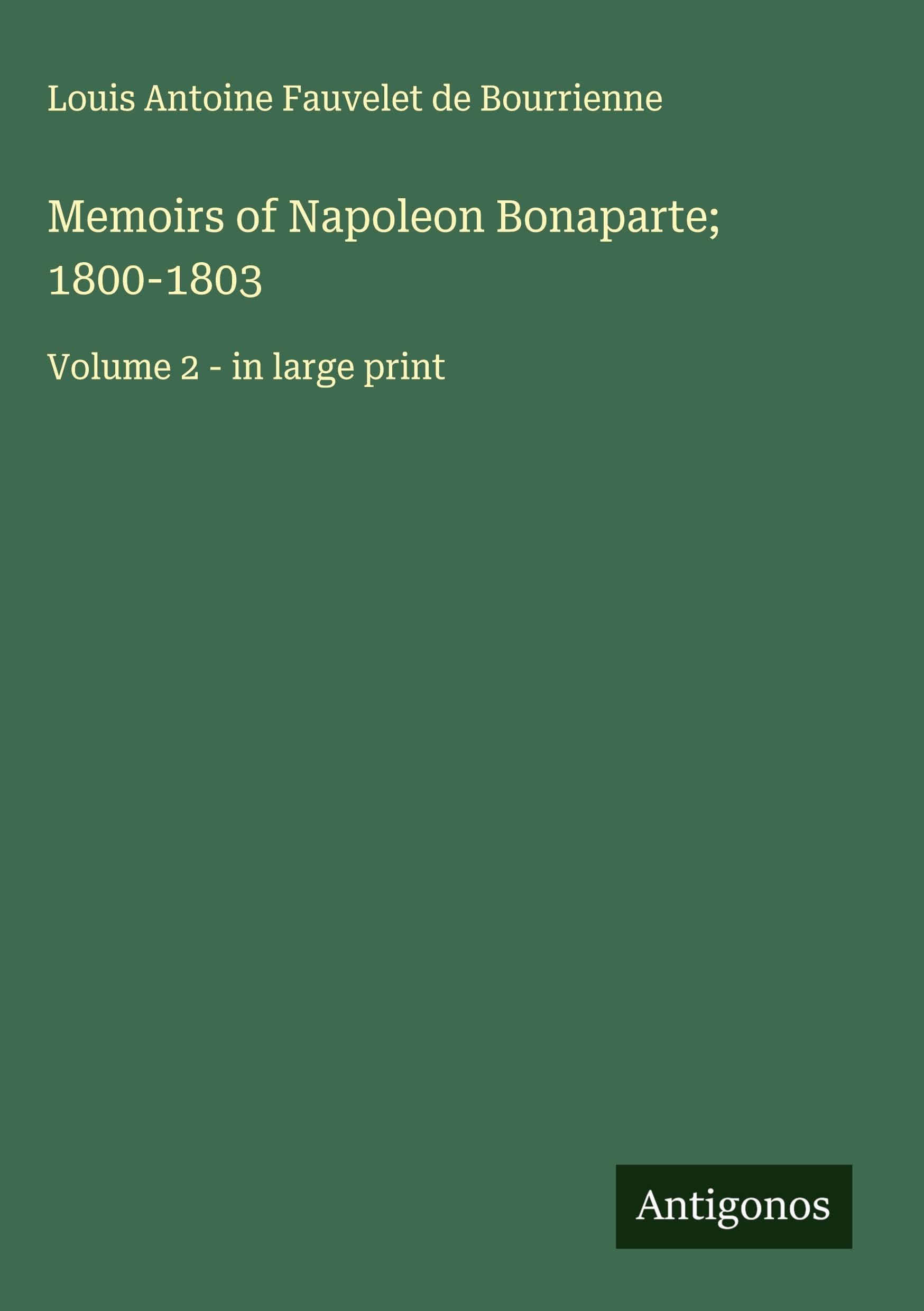 Memoirs of Napoleon Bonaparte; 1800-1803 Classics