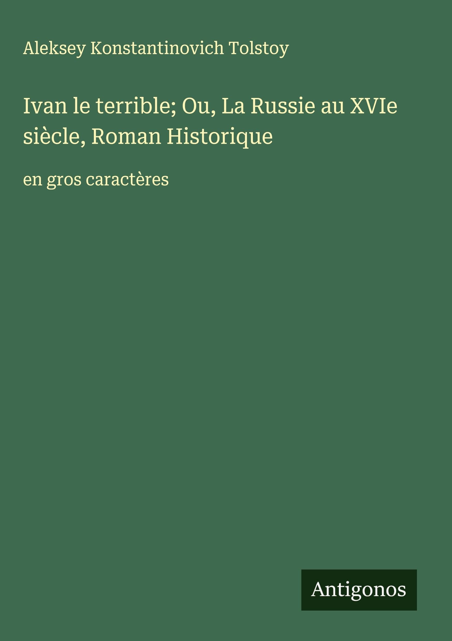 Ivan le terrible; Ou, La Russie au XVIe siècle, Roman Historique: en gros caractères Classics