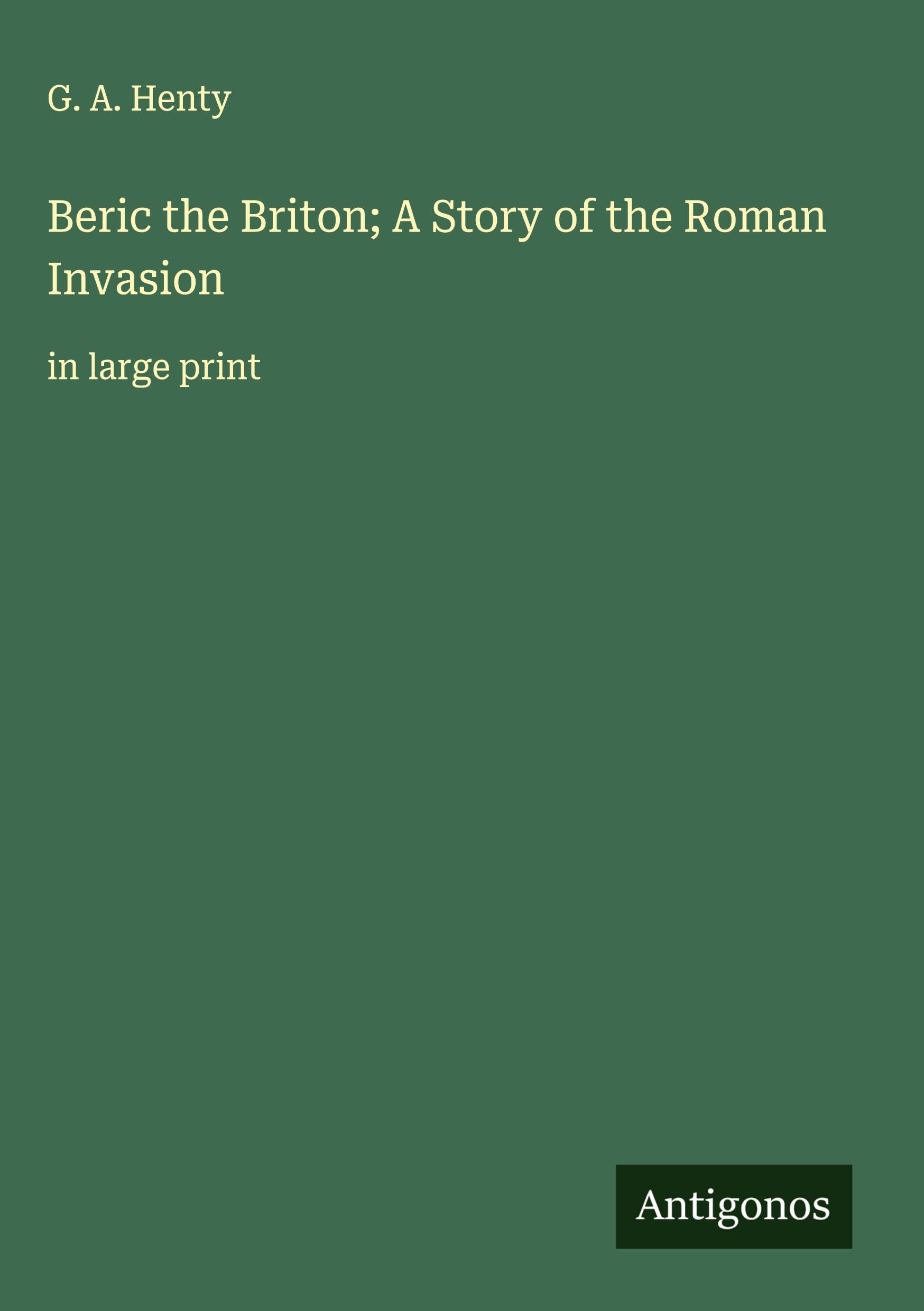 Beric the Briton; A Story of the Roman Invasion Classics