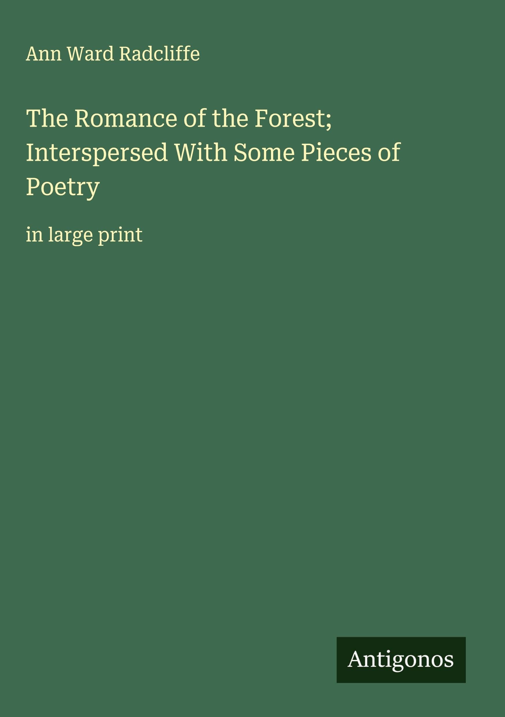 The Romance of the Forest; Interspersed With Some Pieces of Poetry Classics