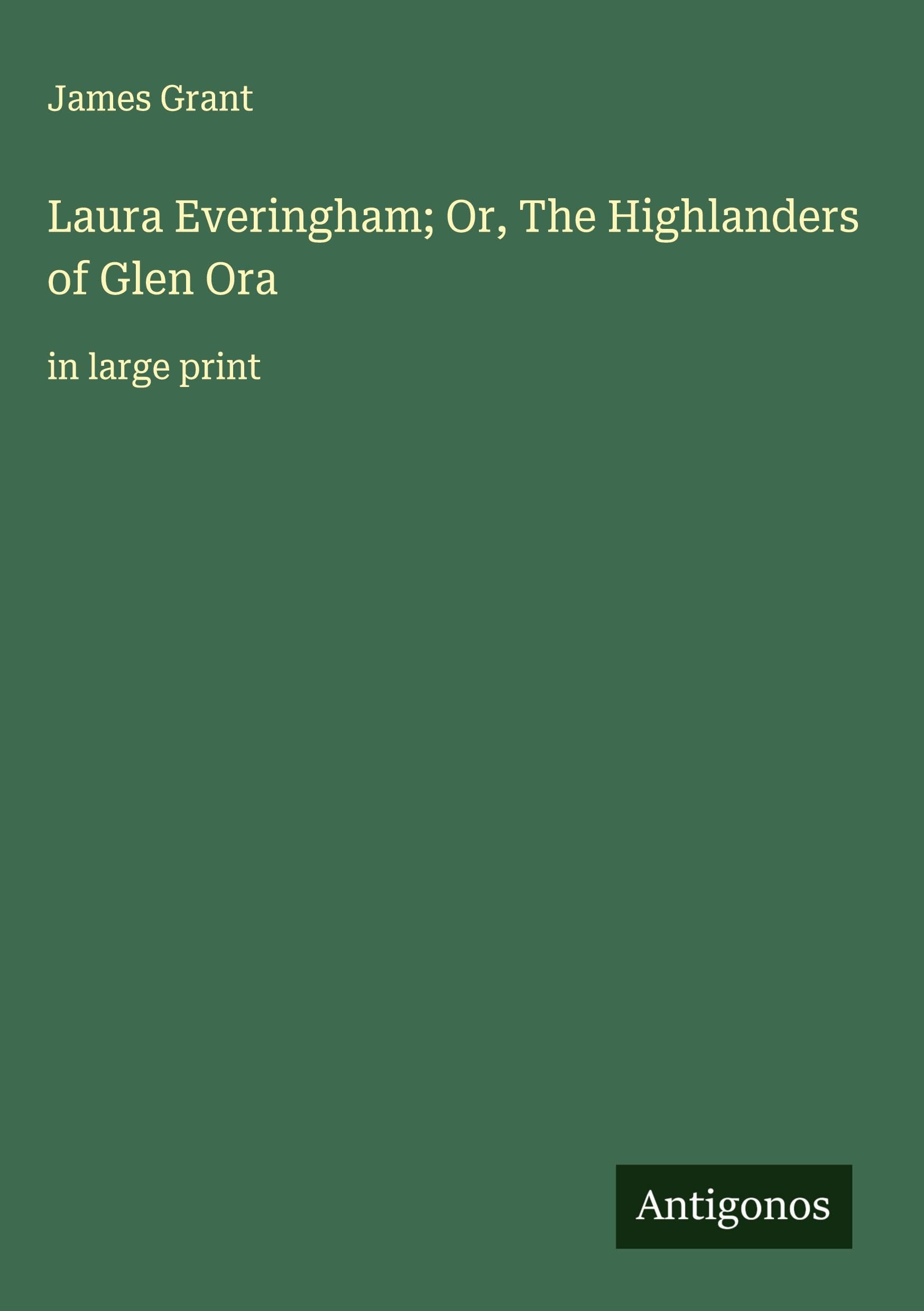 Laura Everingham; Or, The Highlanders of Glen Ora Classics