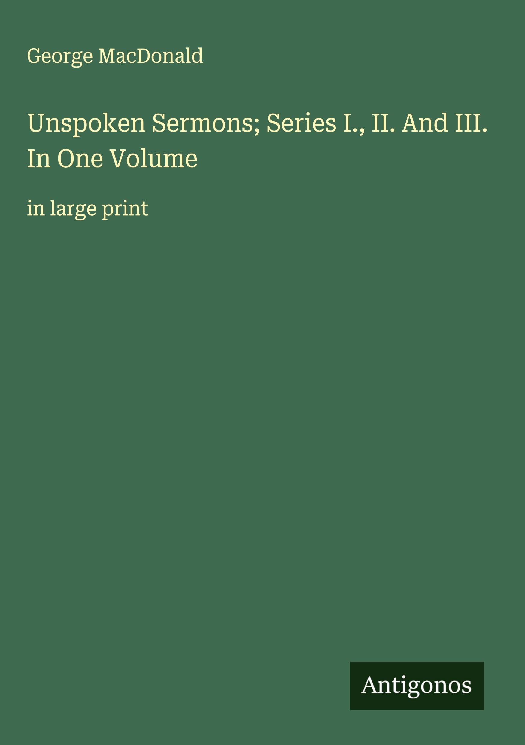 Unspoken Sermons; Series I., II. And III. In One Volume Classics