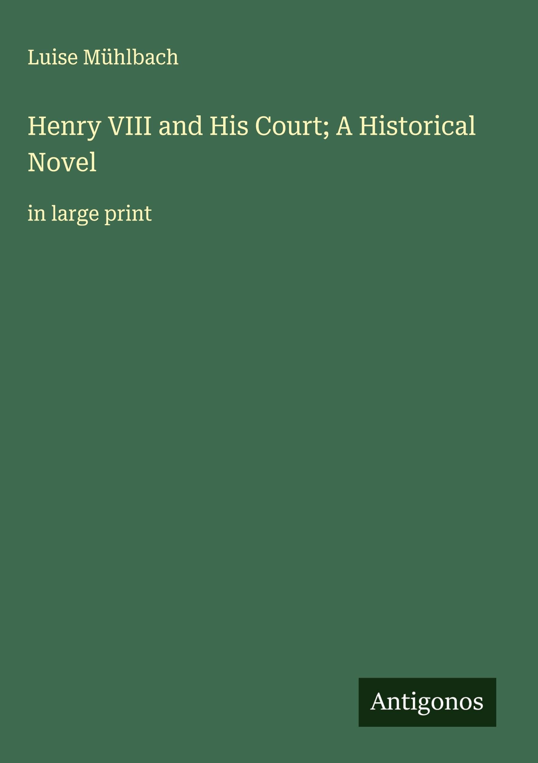 Henry VIII and His Court; A Historical Novel Classics