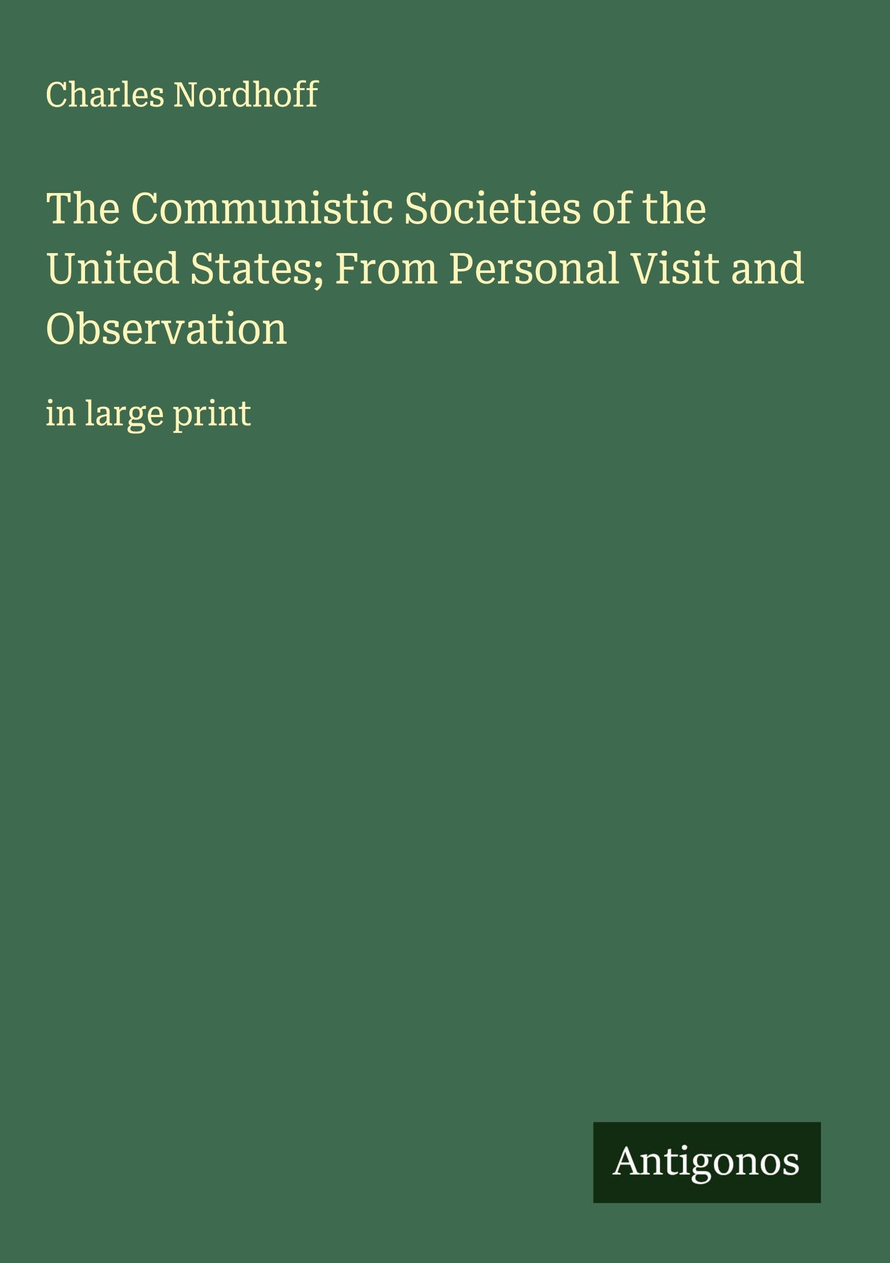 The Communistic Societies of the United States; From Personal Visit and Observation Classics