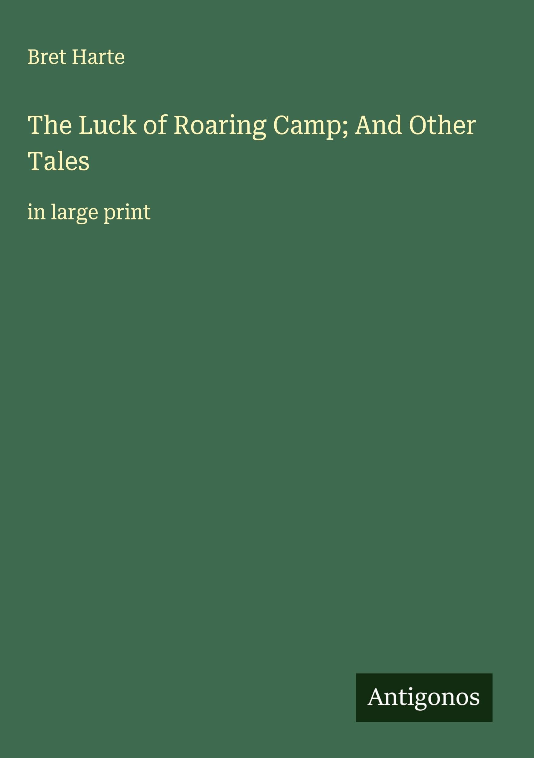 The Luck of Roaring Camp; And Other Tales Classics