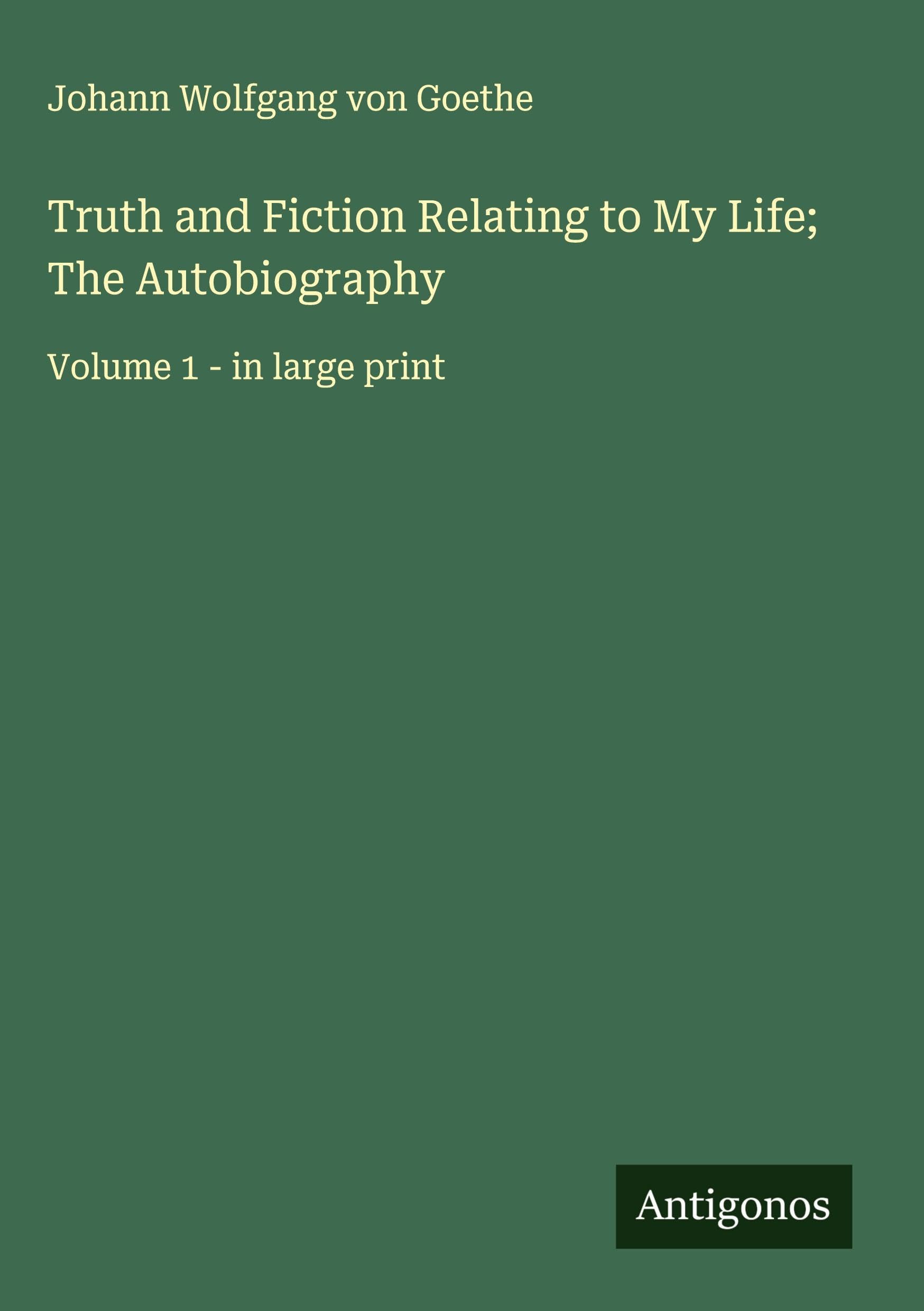 Truth and Fiction Relating to My Life; The Autobiography Classics