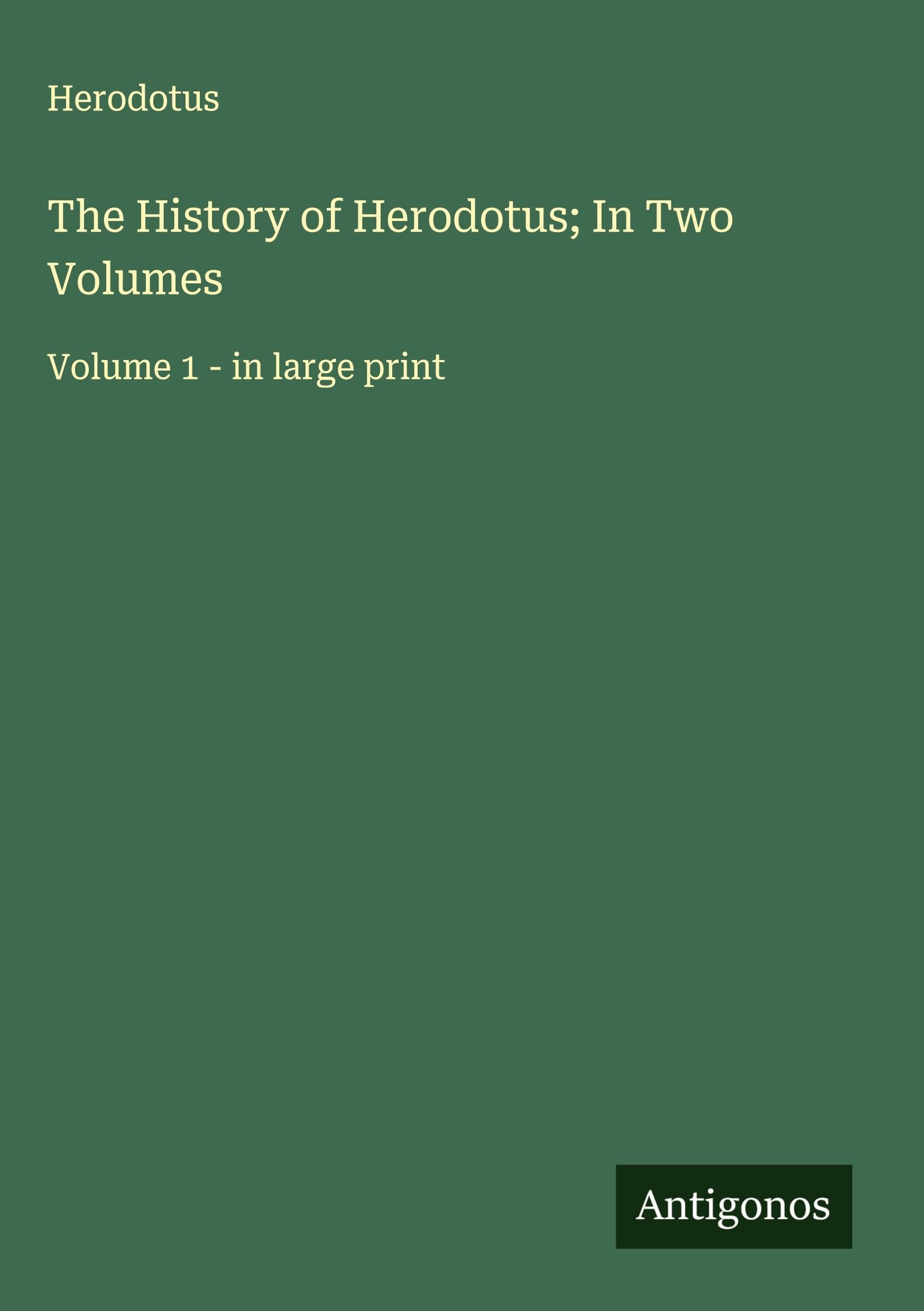 The History of Herodotus; In Two Volumes Classics