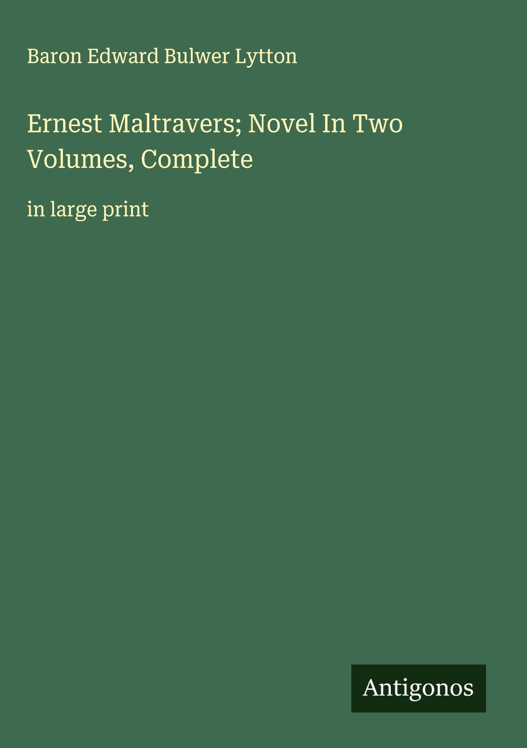 Ernest Maltravers; Novel In Two Volumes, Complete Classics