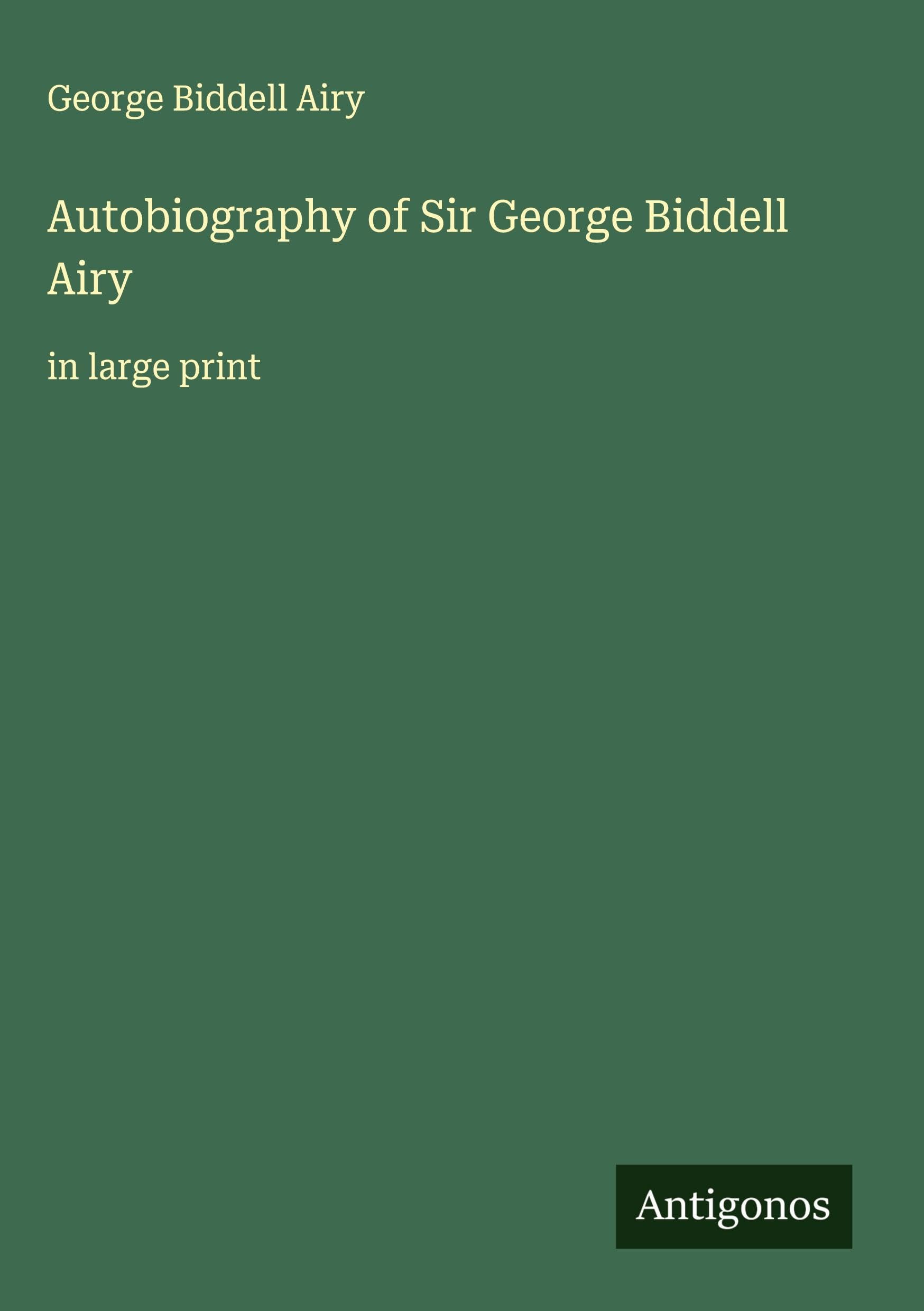 Autobiography of Sir George Biddell Airy Classics