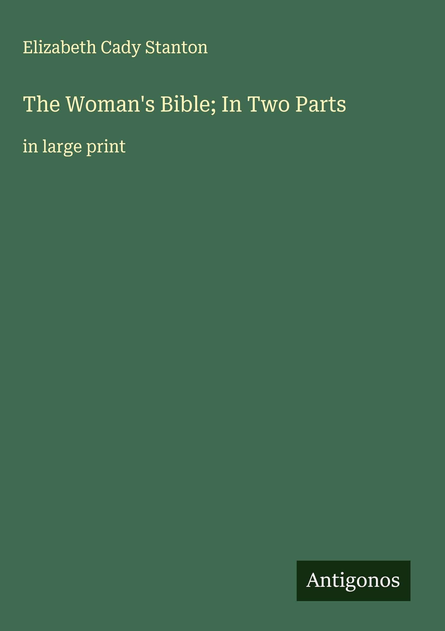 The Woman's Bible; In Two Parts Classics