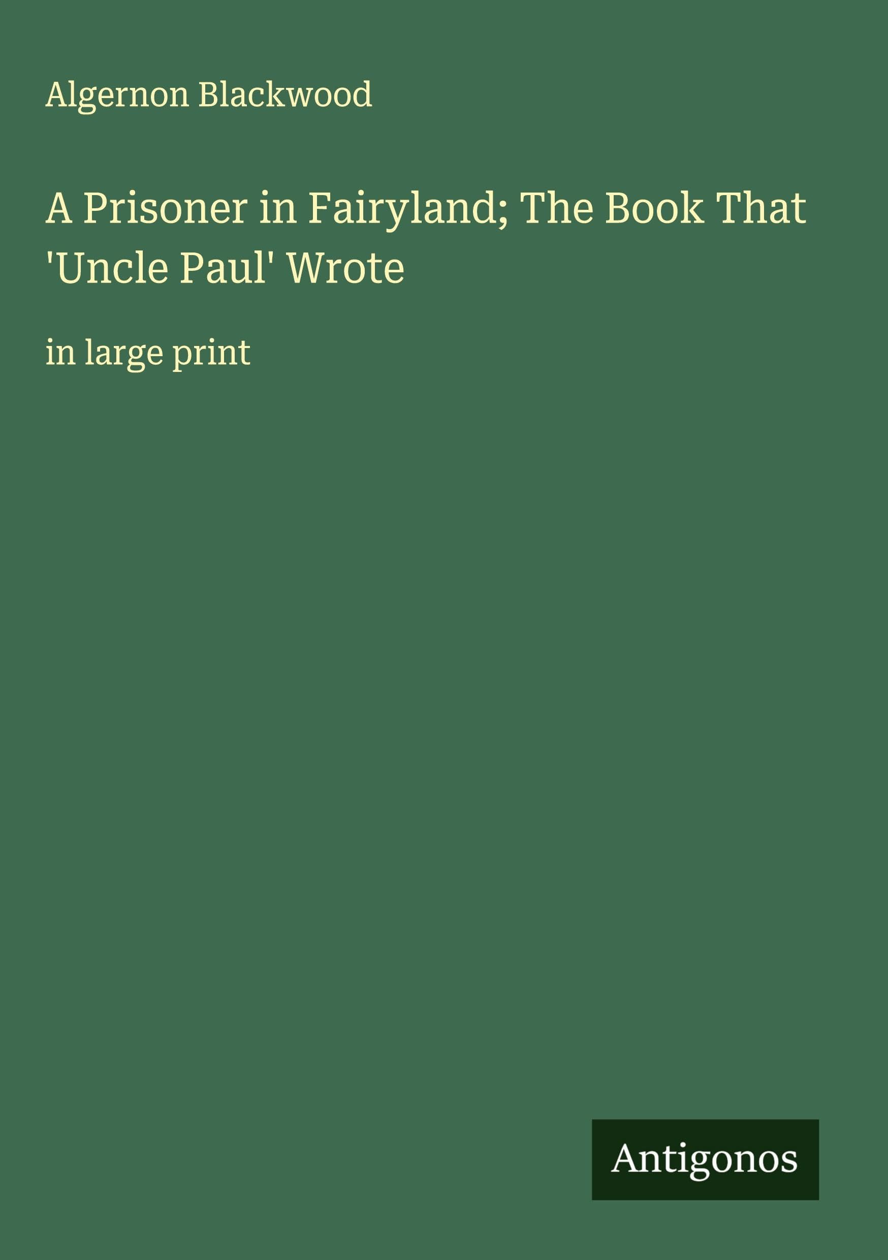 A Prisoner in Fairyland; The Book That 'Uncle Paul' Wrote Classics