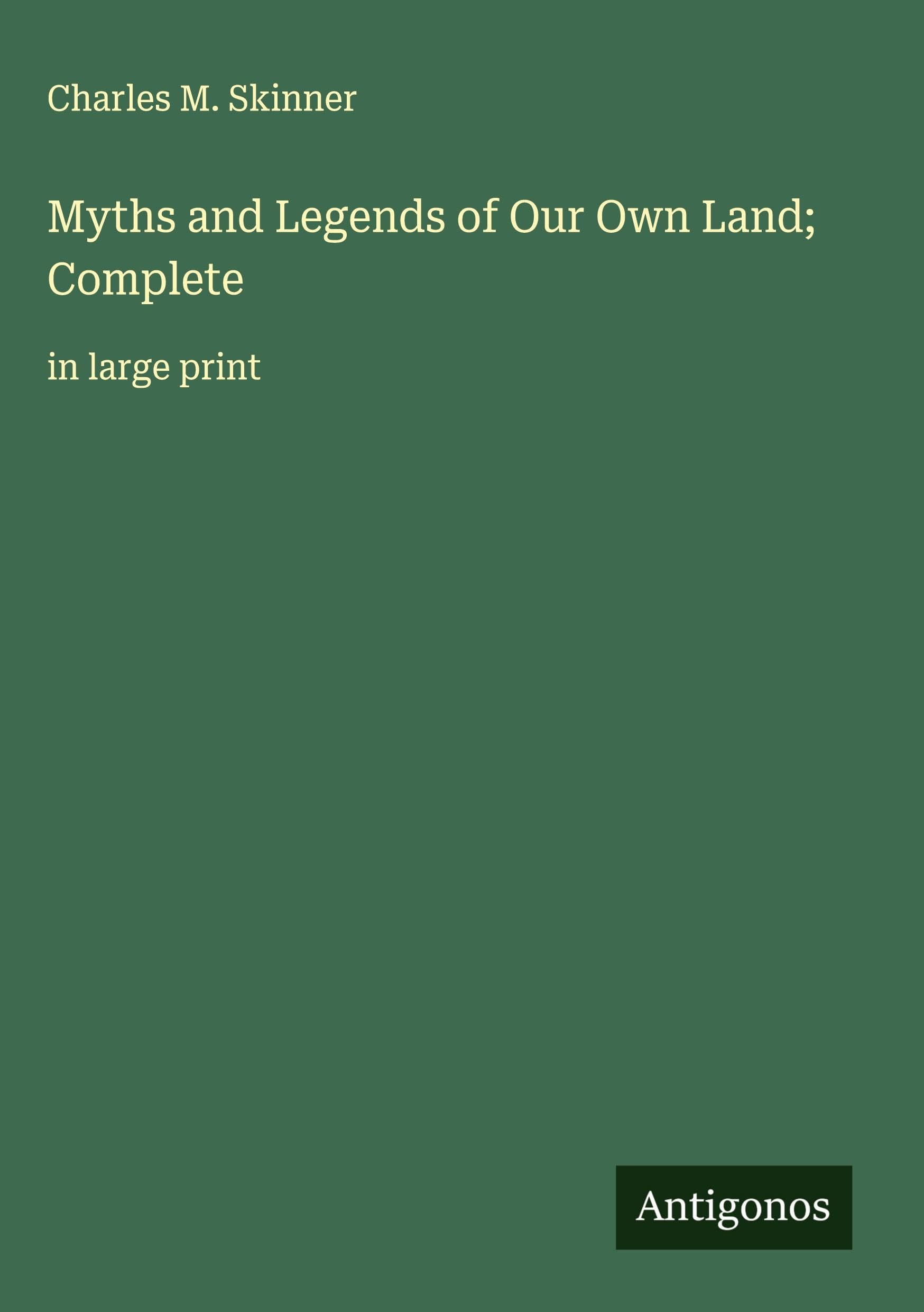 Myths and Legends of Our Own Land; Complete Classics