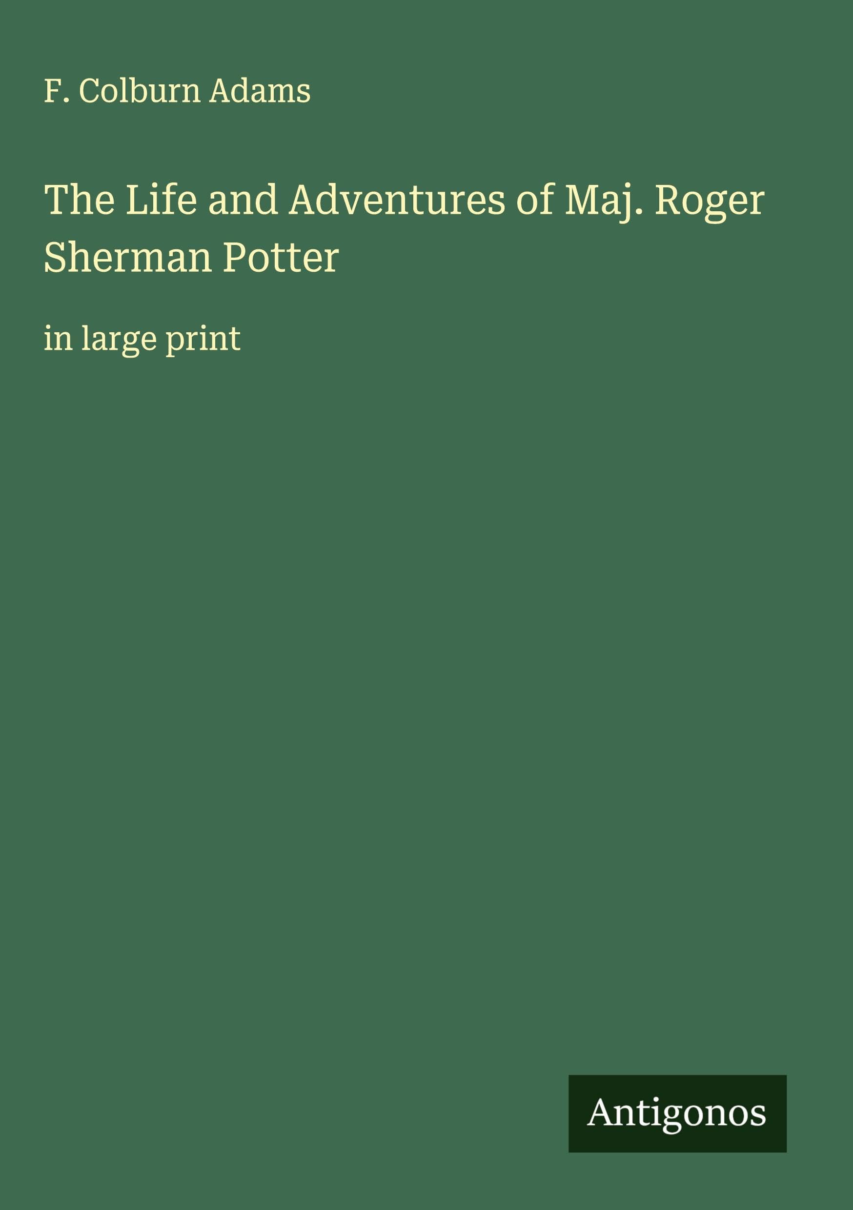 The Life and Adventures of Maj. Roger Sherman Potter Classics