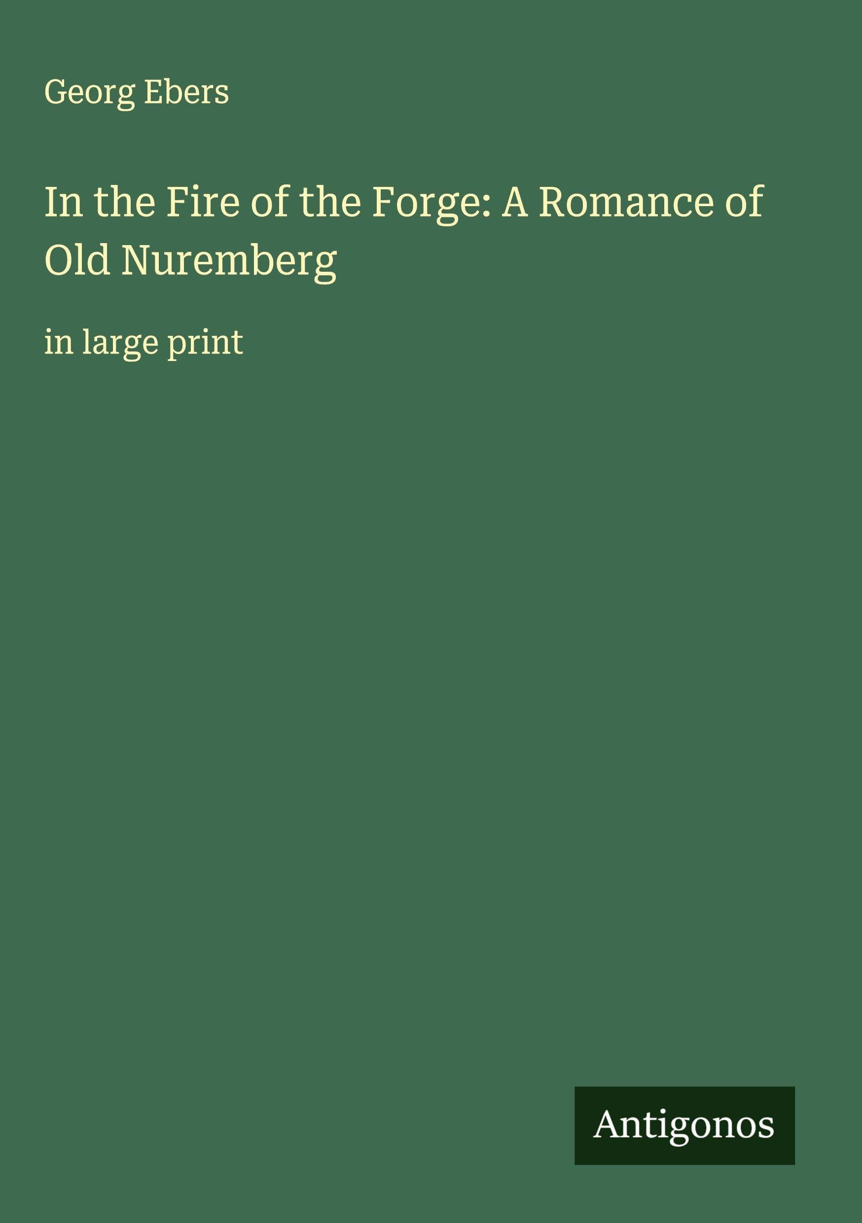 In the Fire of the Forge: A Romance of Old Nuremberg Classics