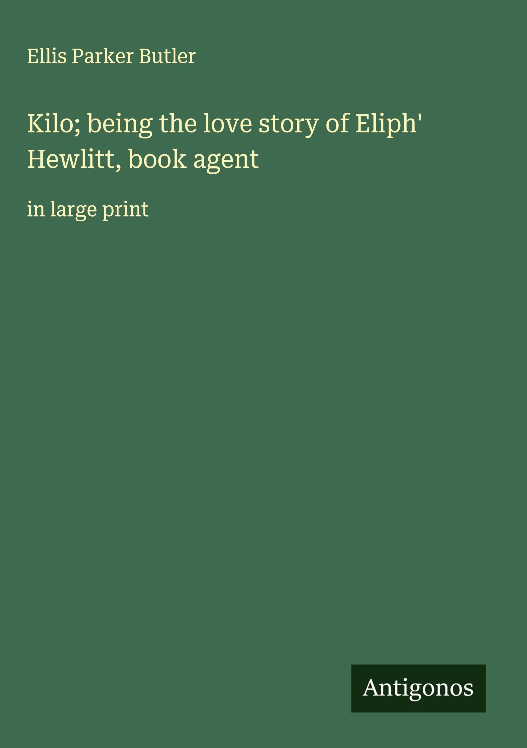 Kilo; being the love story of Eliph' Hewlitt, book agent Classics