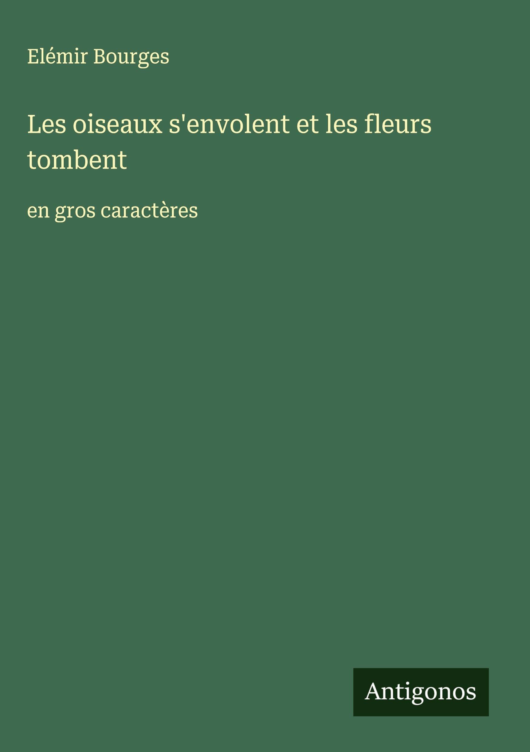 Les oiseaux s'envolent et les fleurs tombent: en gros caractères Classics