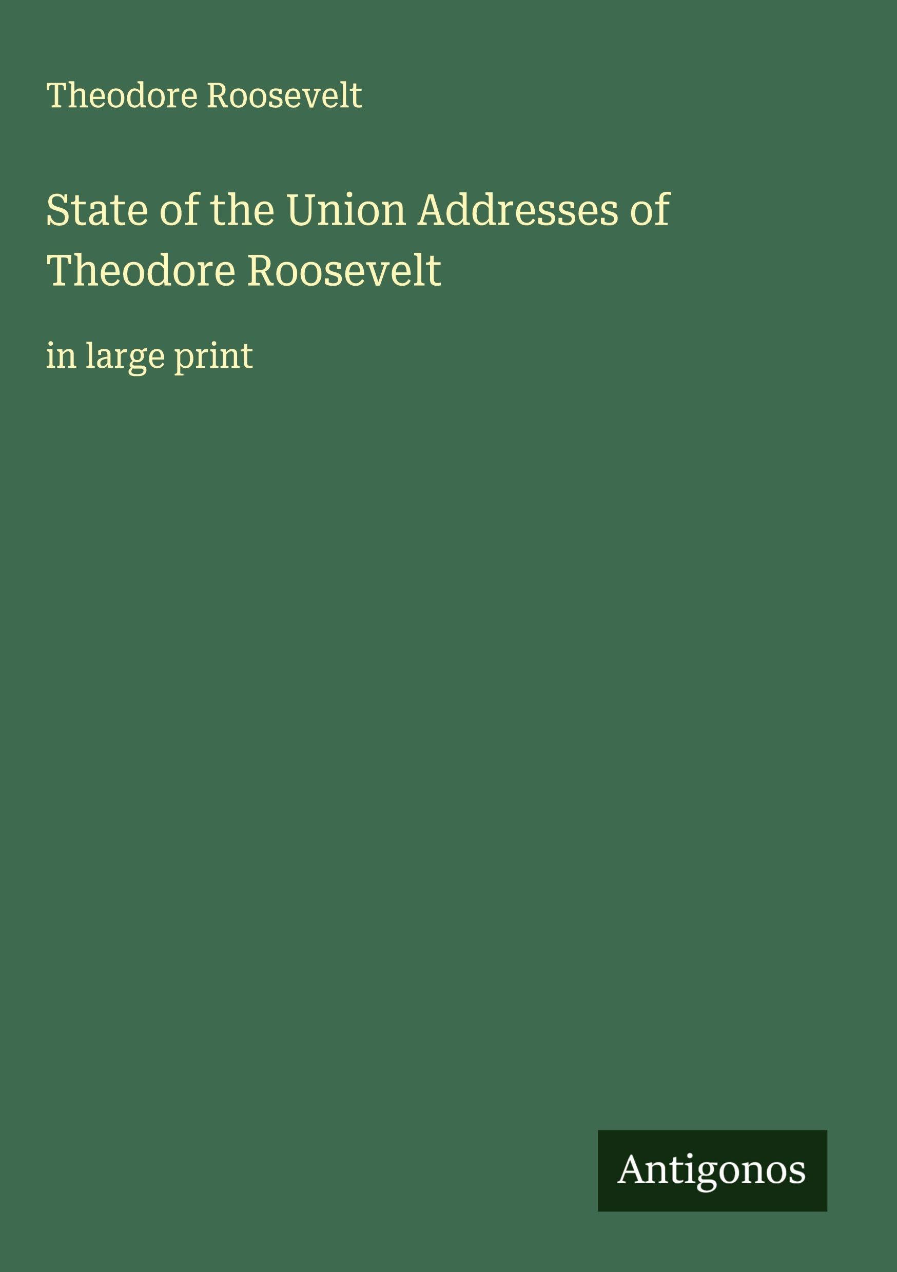 State of the Union Addresses of Theodore Roosevelt Classics
