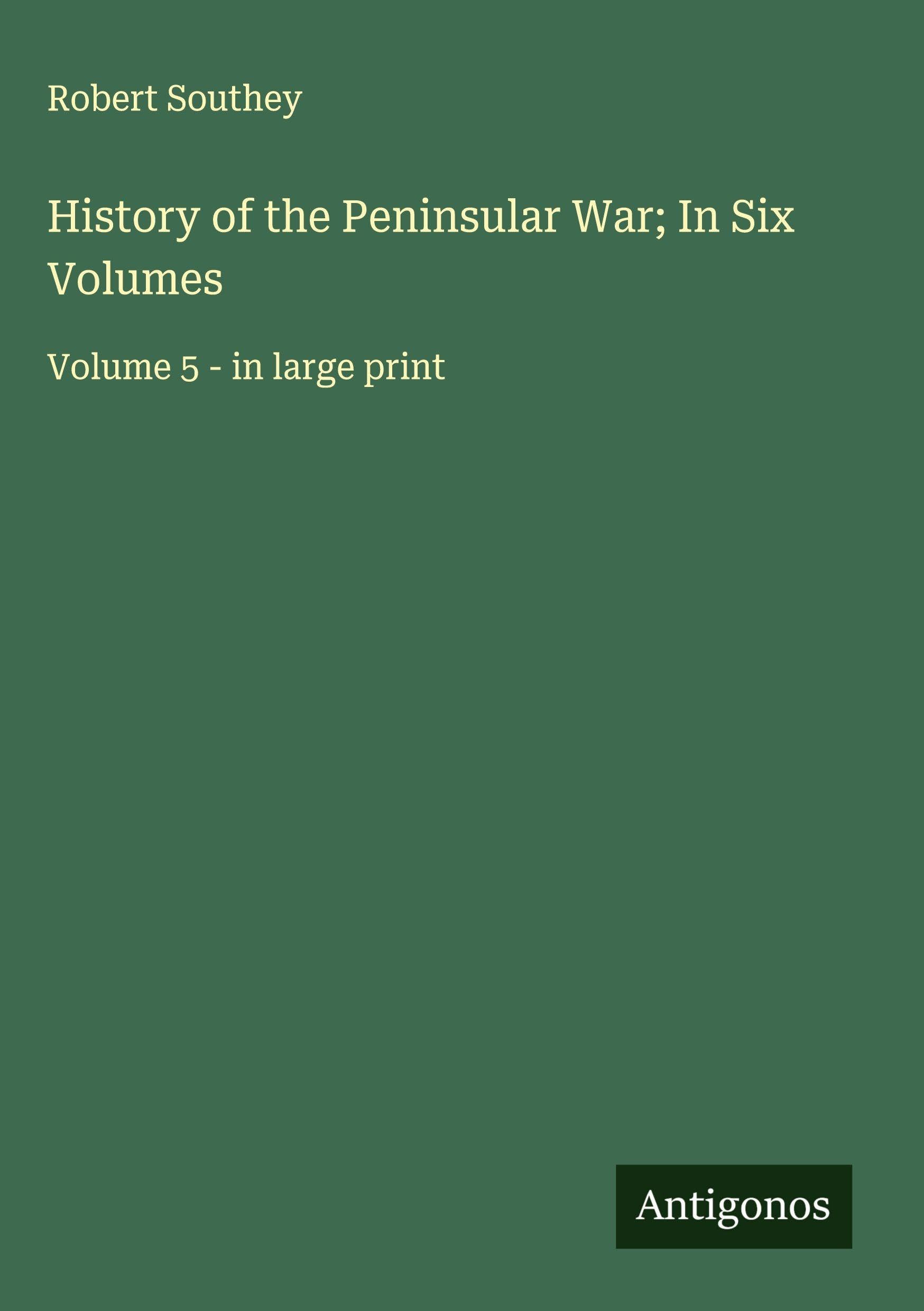 History of the Peninsular War; In Six Volumes Classics