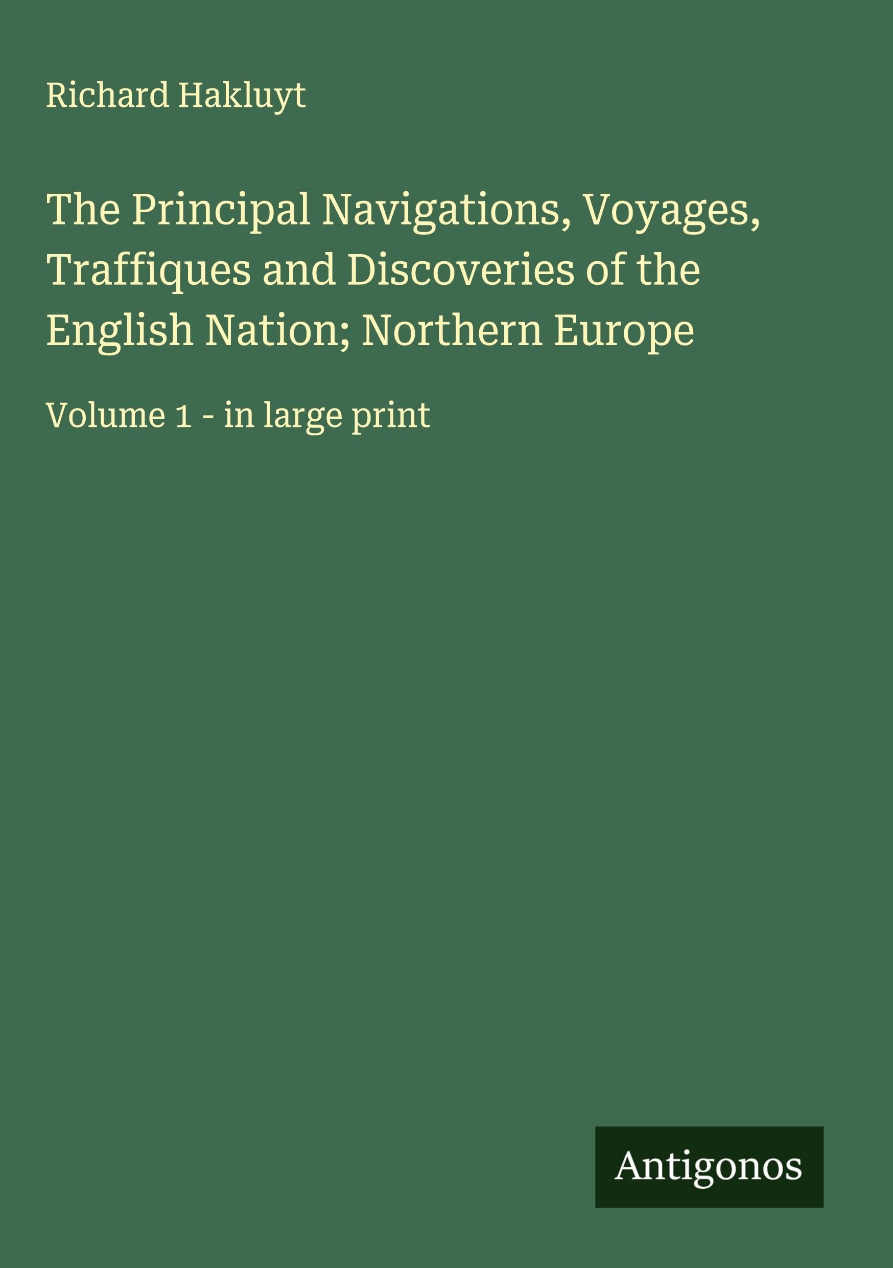 The Principal Navigations, Voyages, Traffiques and Discoveries of the English Nation; Northern Europe Classics