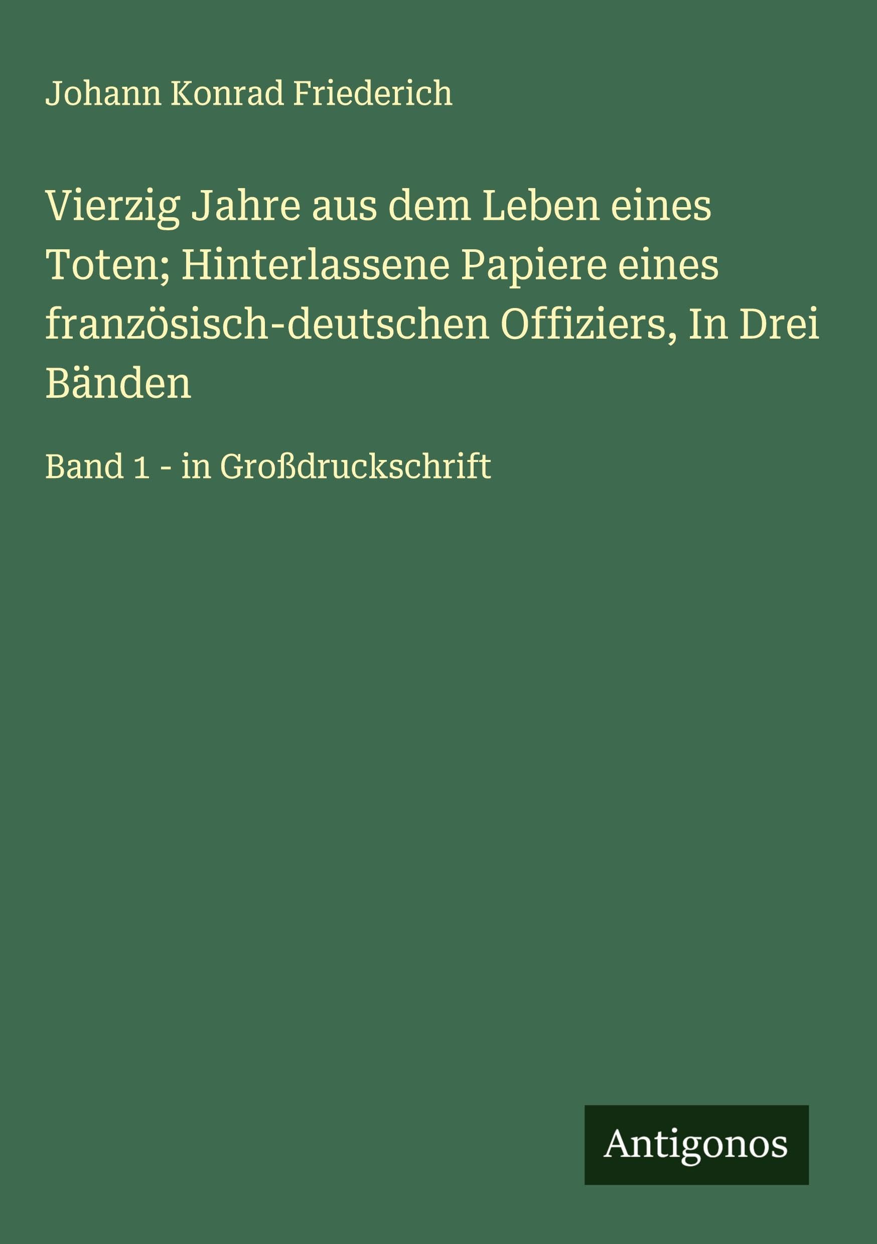 Vierzig Jahre aus dem Leben eines Toten; Hinterlassene Papiere eines französisch-deutschen Offiziers, In Drei Bänden Classics