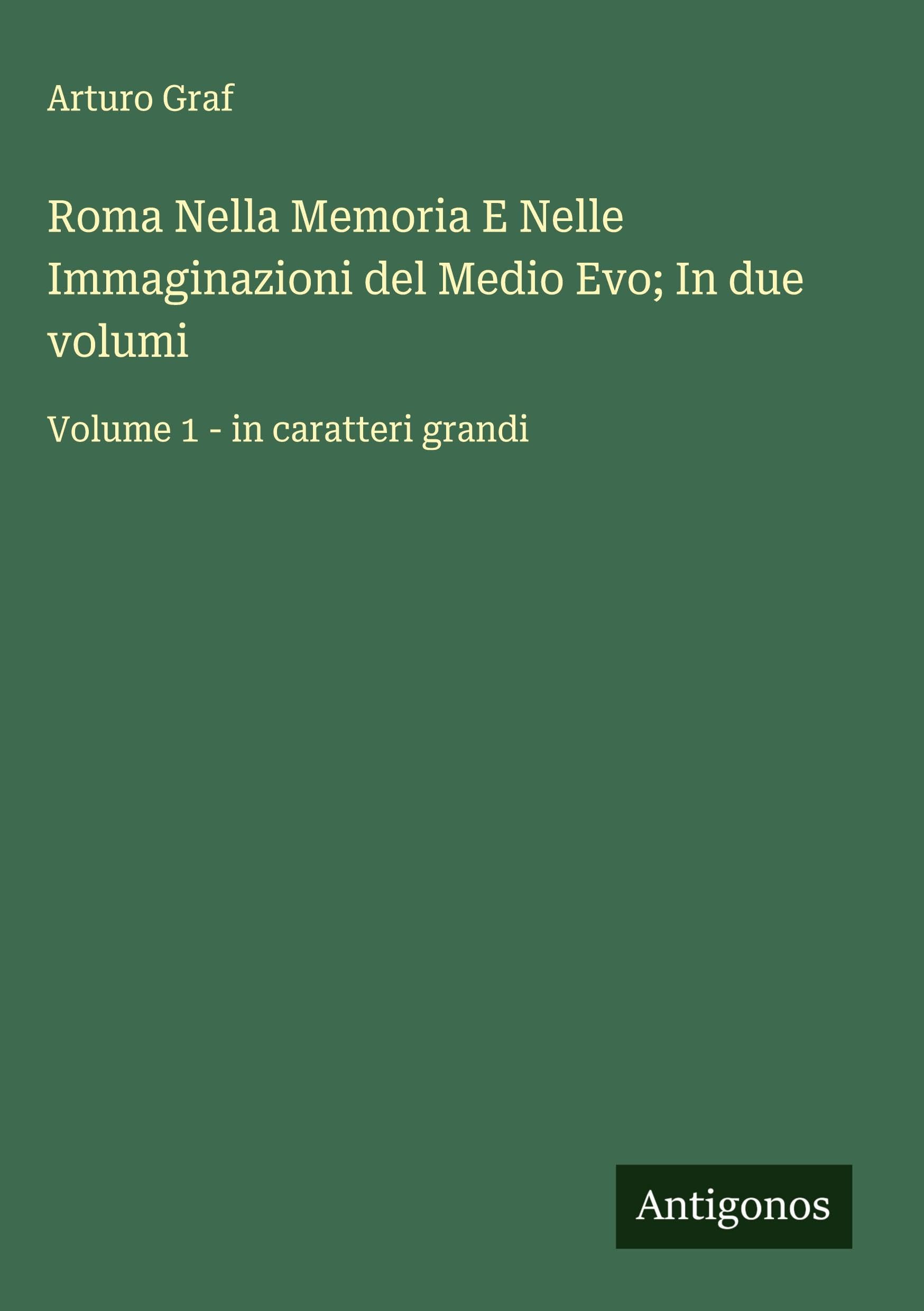 Roma Nella Memoria E Nelle Immaginazioni del Medio Evo; In due volumi Classics