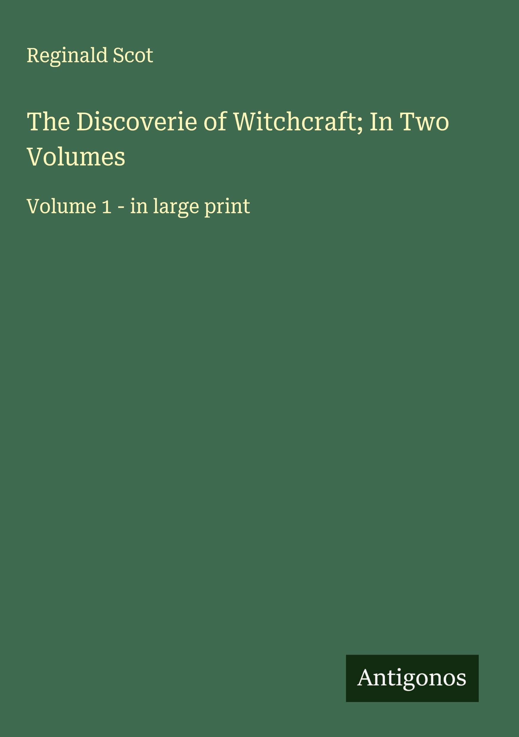 The Discoverie of Witchcraft; In Two Volumes Classics