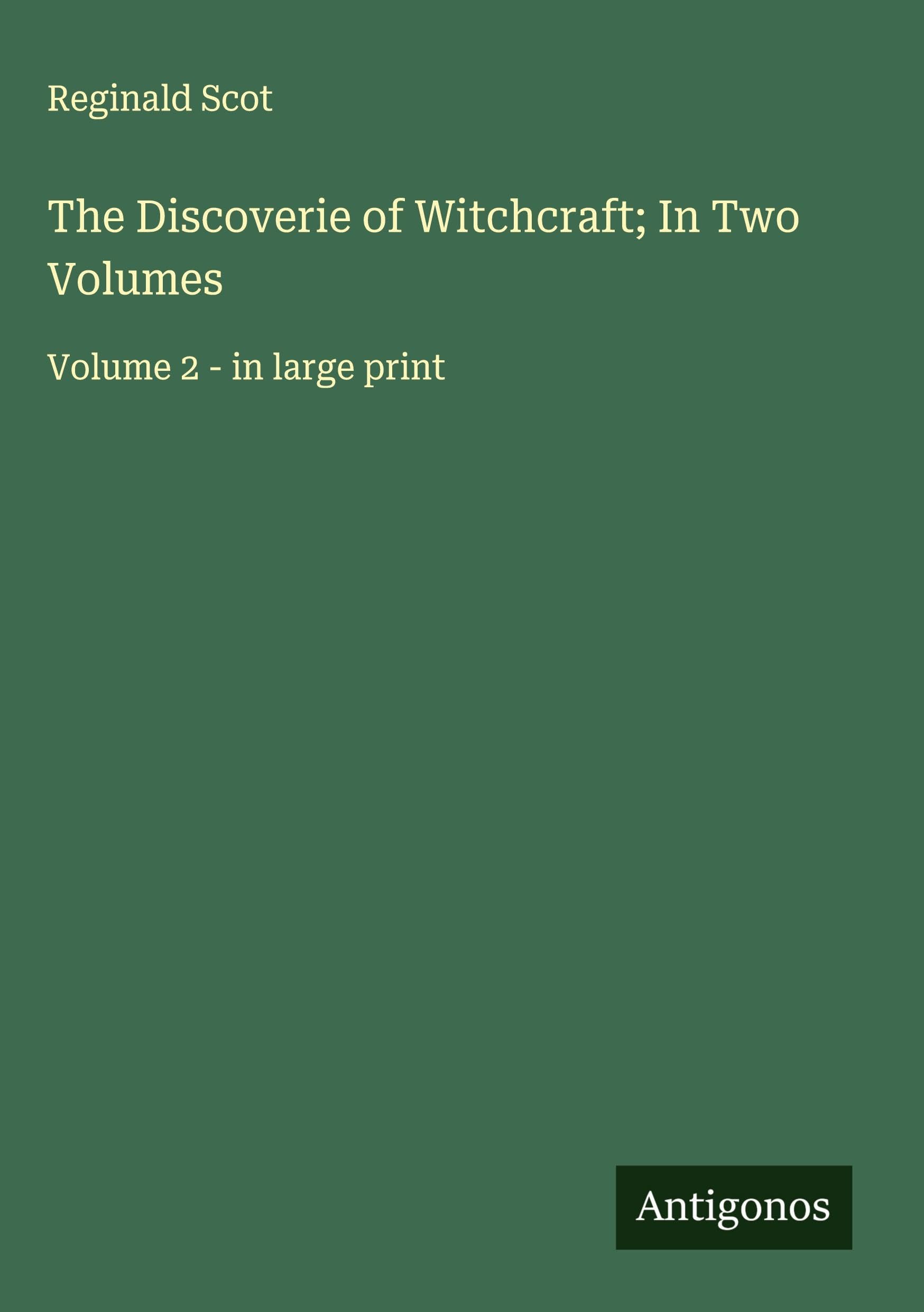 The Discoverie of Witchcraft; In Two Volumes Classics