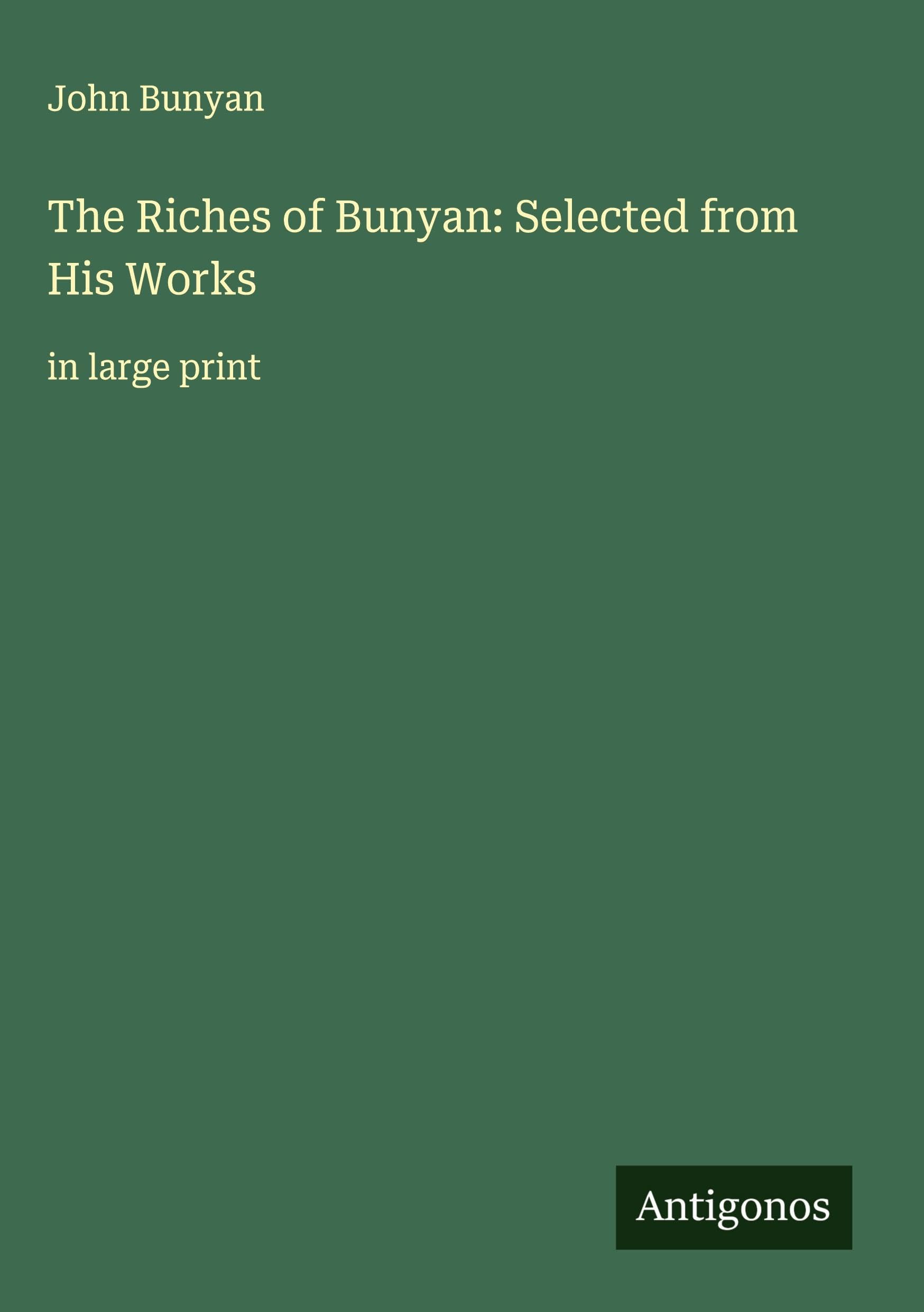 The Riches of Bunyan: Selected from His Works Classics