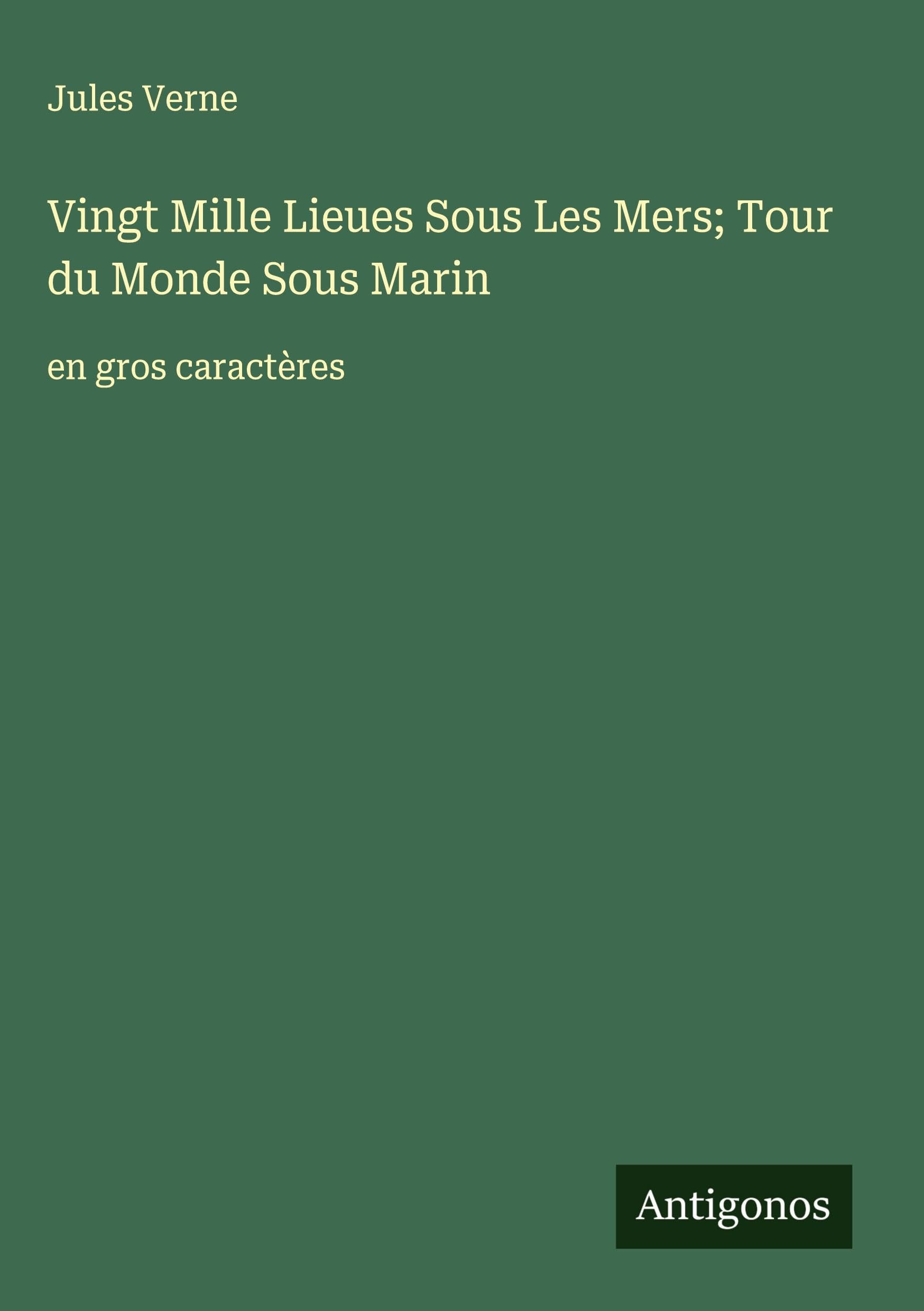 Vingt Mille Lieues Sous Les Mers; Tour du Monde Sous Marin: en gros caractères Classics