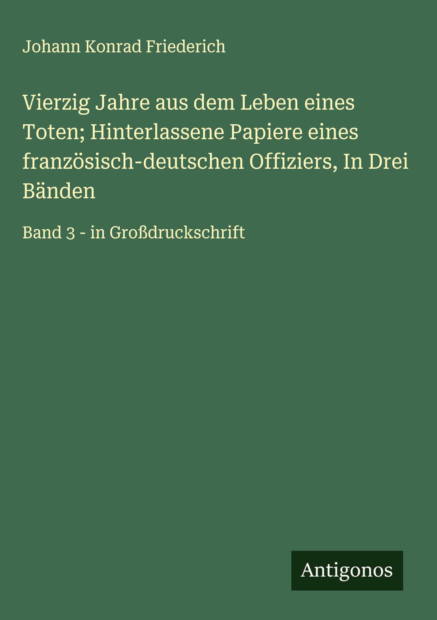 Vierzig Jahre aus dem Leben eines Toten; Hinterlassene Papiere eines französisch-deutschen Offiziers, In Drei Bänden Classics