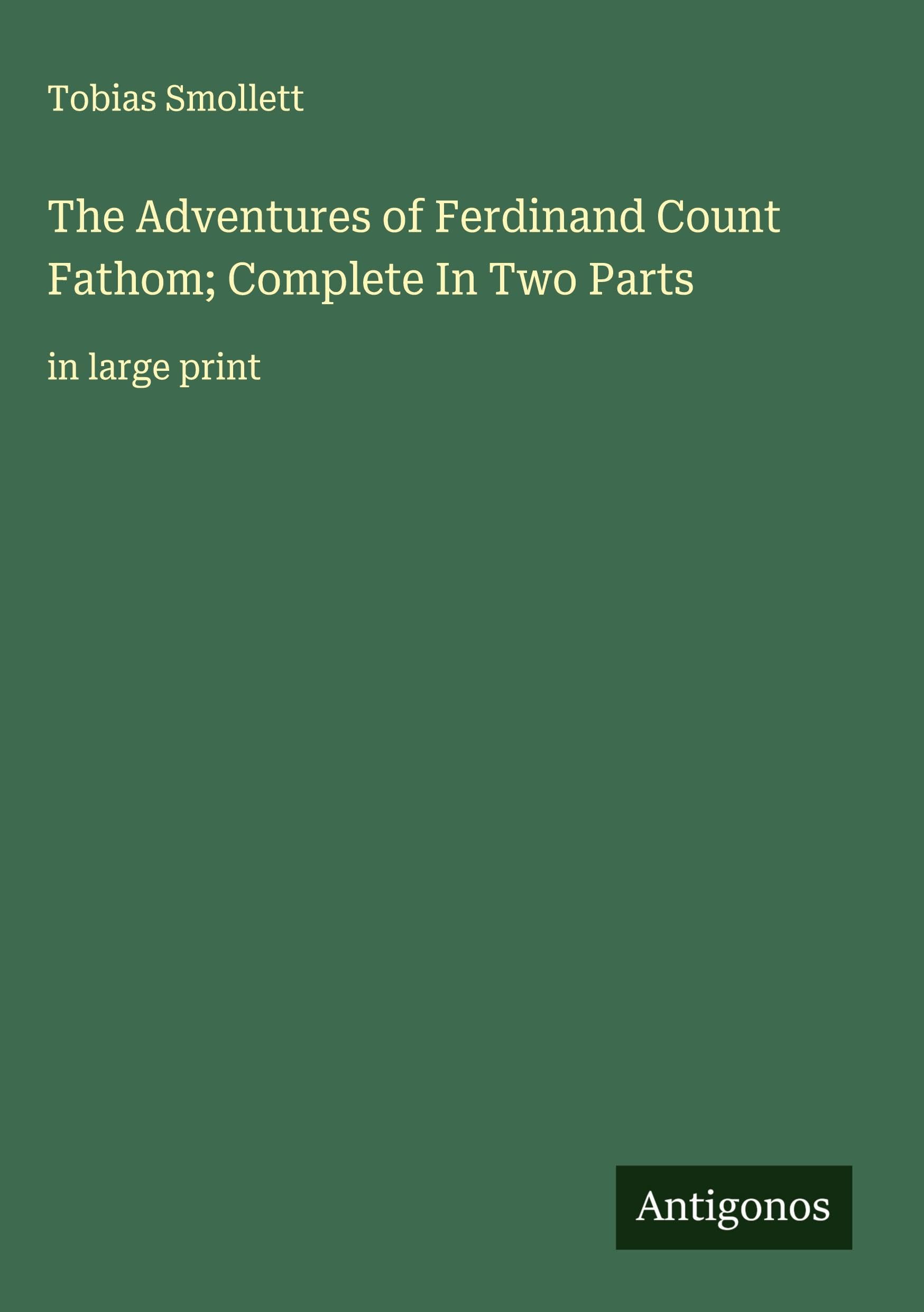 The Adventures of Ferdinand Count Fathom; Complete In Two Parts Classics