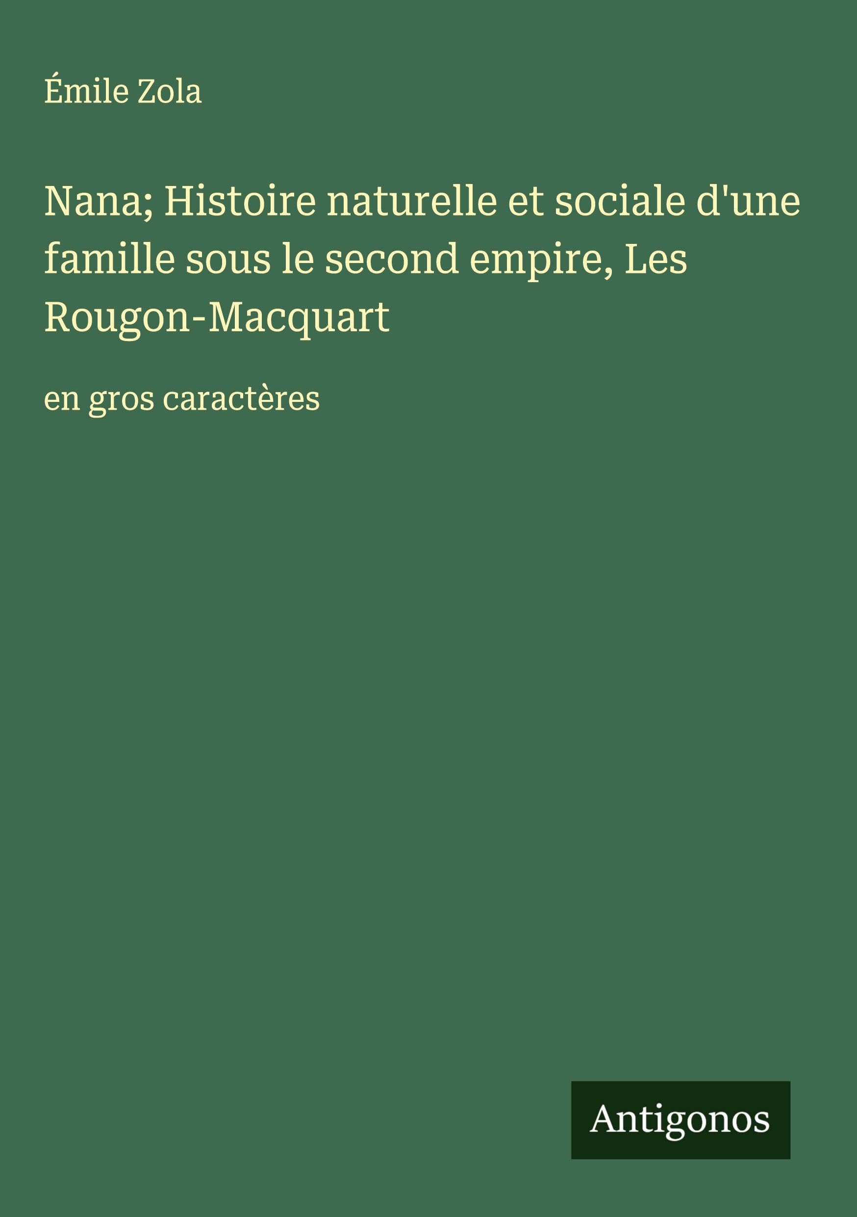 Nana; Histoire naturelle et sociale d'une famille sous le second empire, Les Rougon-Macquart: en gros caractères Classics