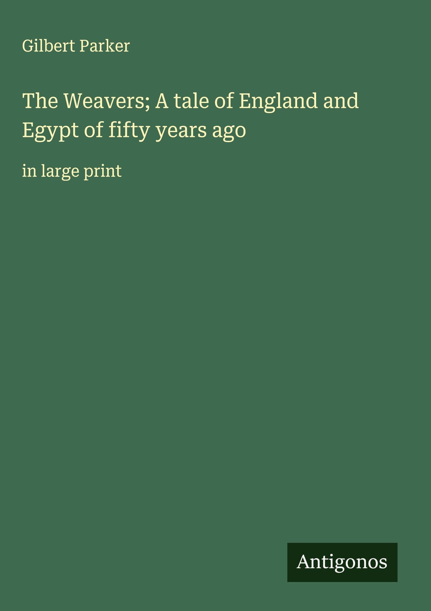 The Weavers; A tale of England and Egypt of fifty years ago Classics