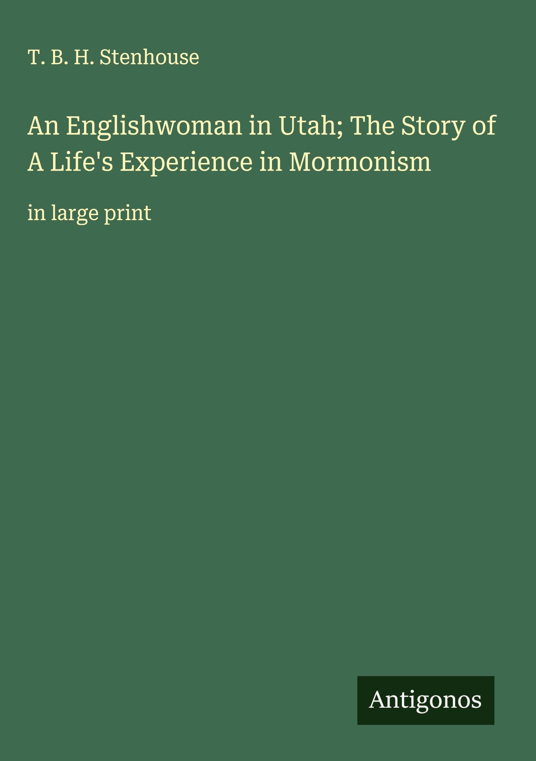 An Englishwoman in Utah; The Story of A Life's Experience in Mormonism Classics