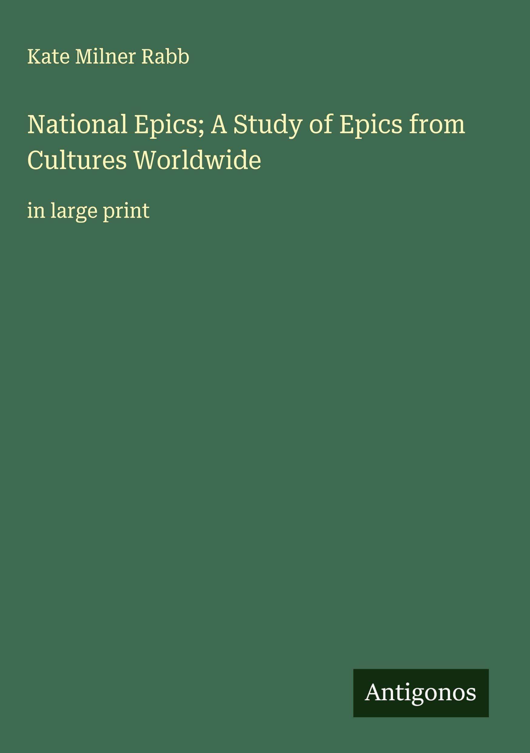 National Epics; A Study of Epics from Cultures Worldwide Classics