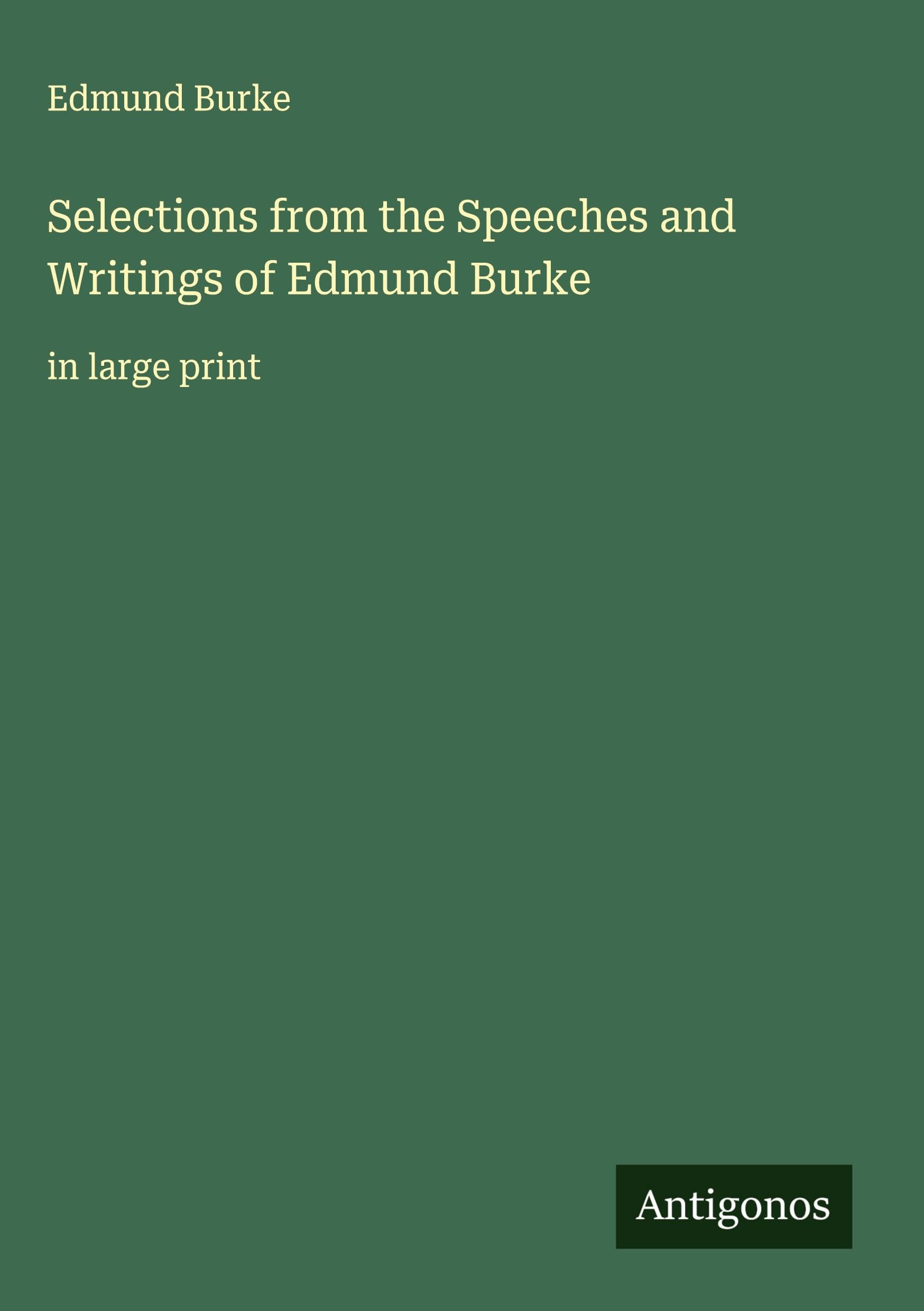 Selections from the Speeches and Writings of Edmund Burke Classics