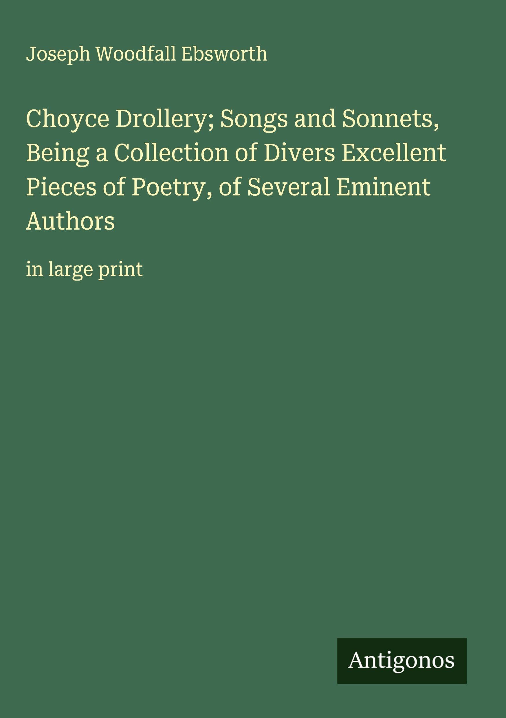 Choyce Drollery; Songs and Sonnets, Being a Collection of Divers Excellent Pieces of Poetry, of Several Eminent Authors Classics