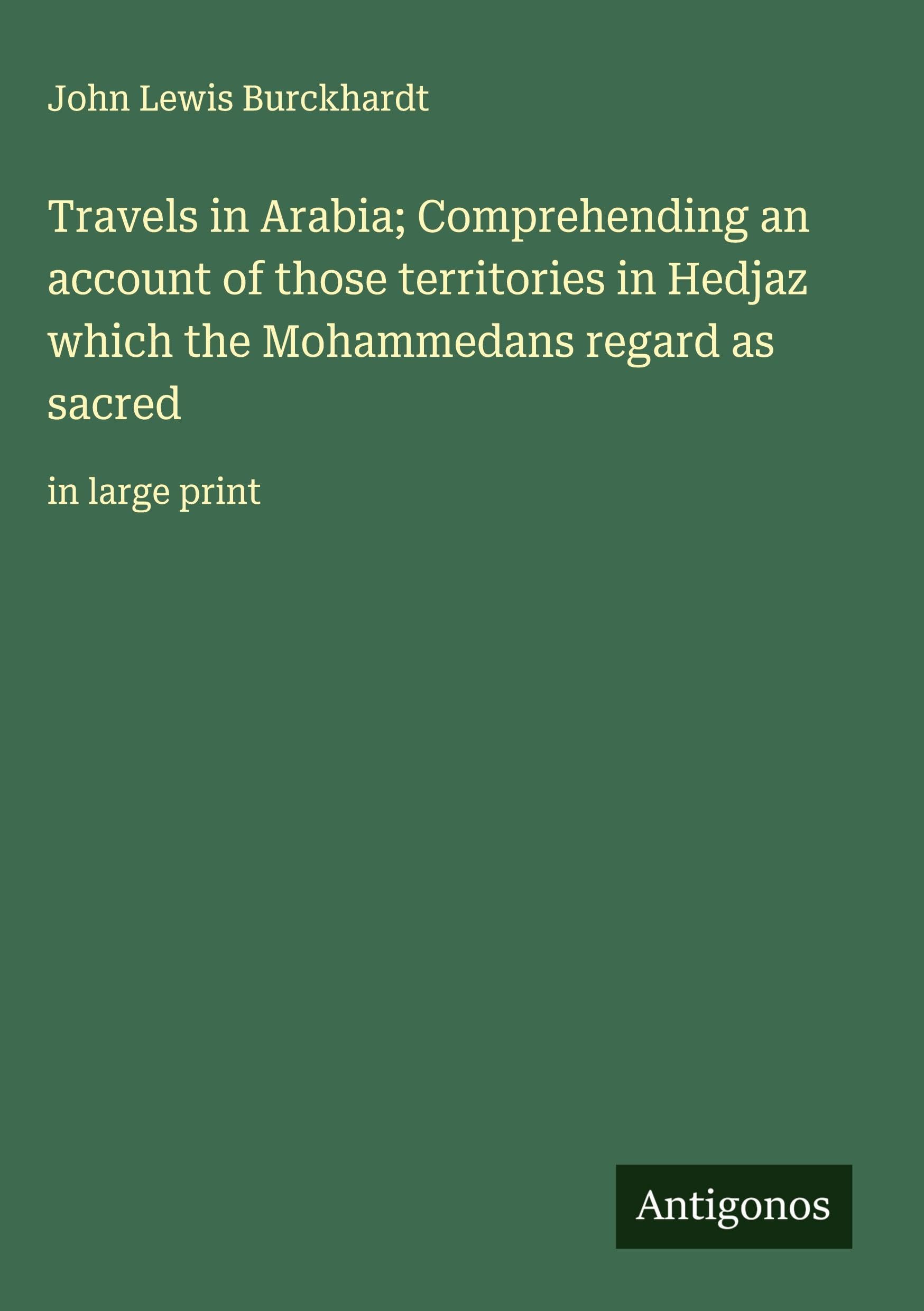 Travels in Arabia; Comprehending an account of those territories in Hedjaz which the Mohammedans regard as sacred Classics