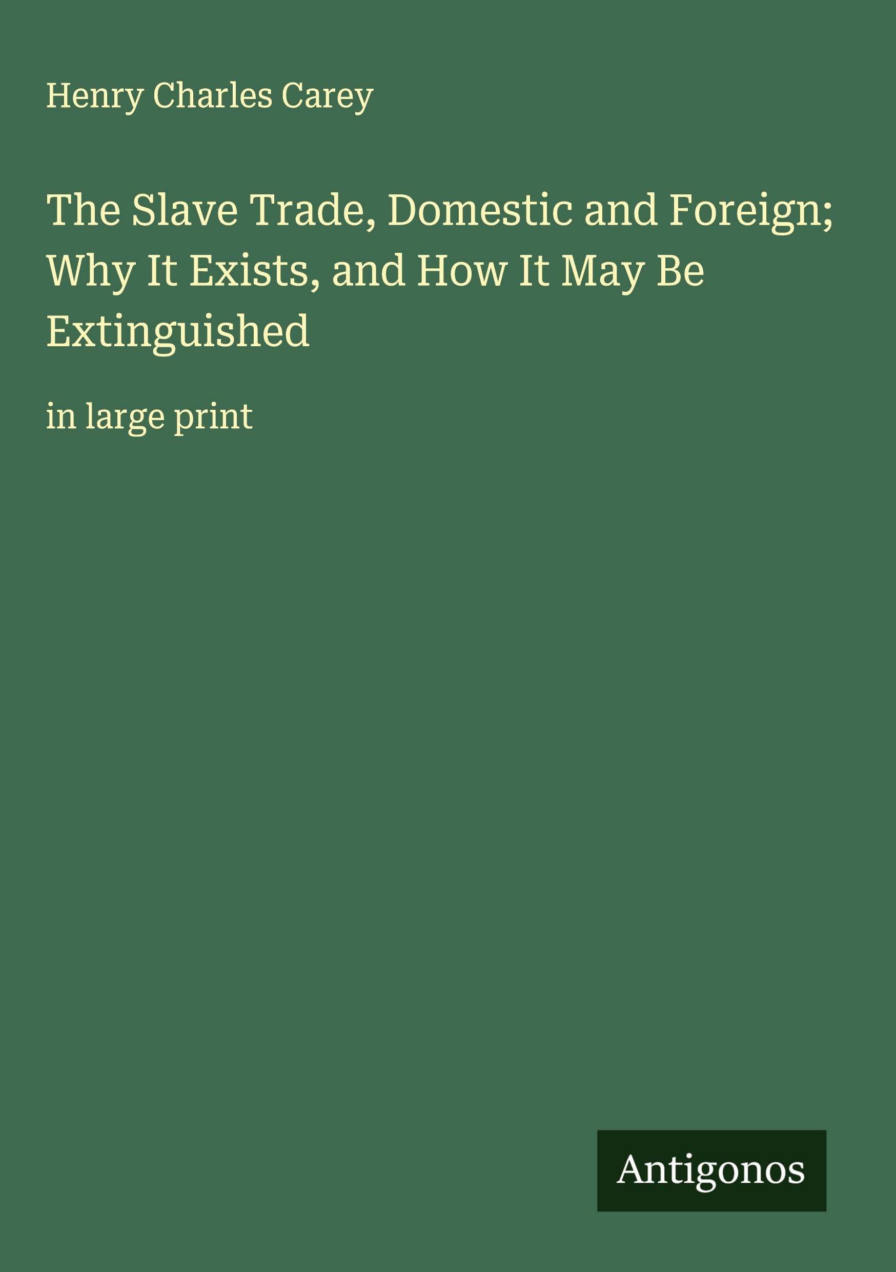 The Slave Trade, Domestic and Foreign; Why It Exists, and How It May Be Extinguished Classics
