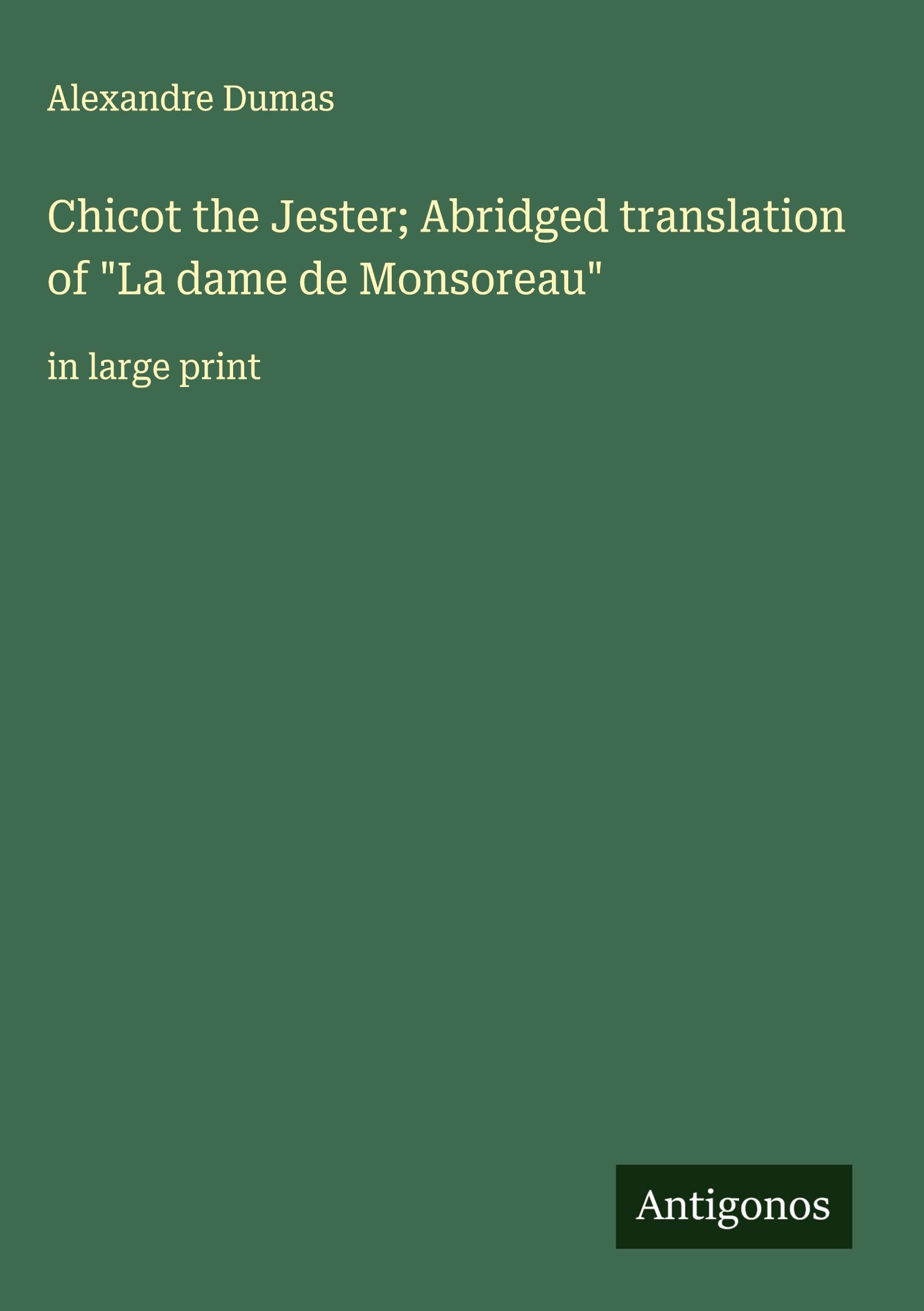 Chicot the Jester; Abridged translation of "La dame de Monsoreau" Classics