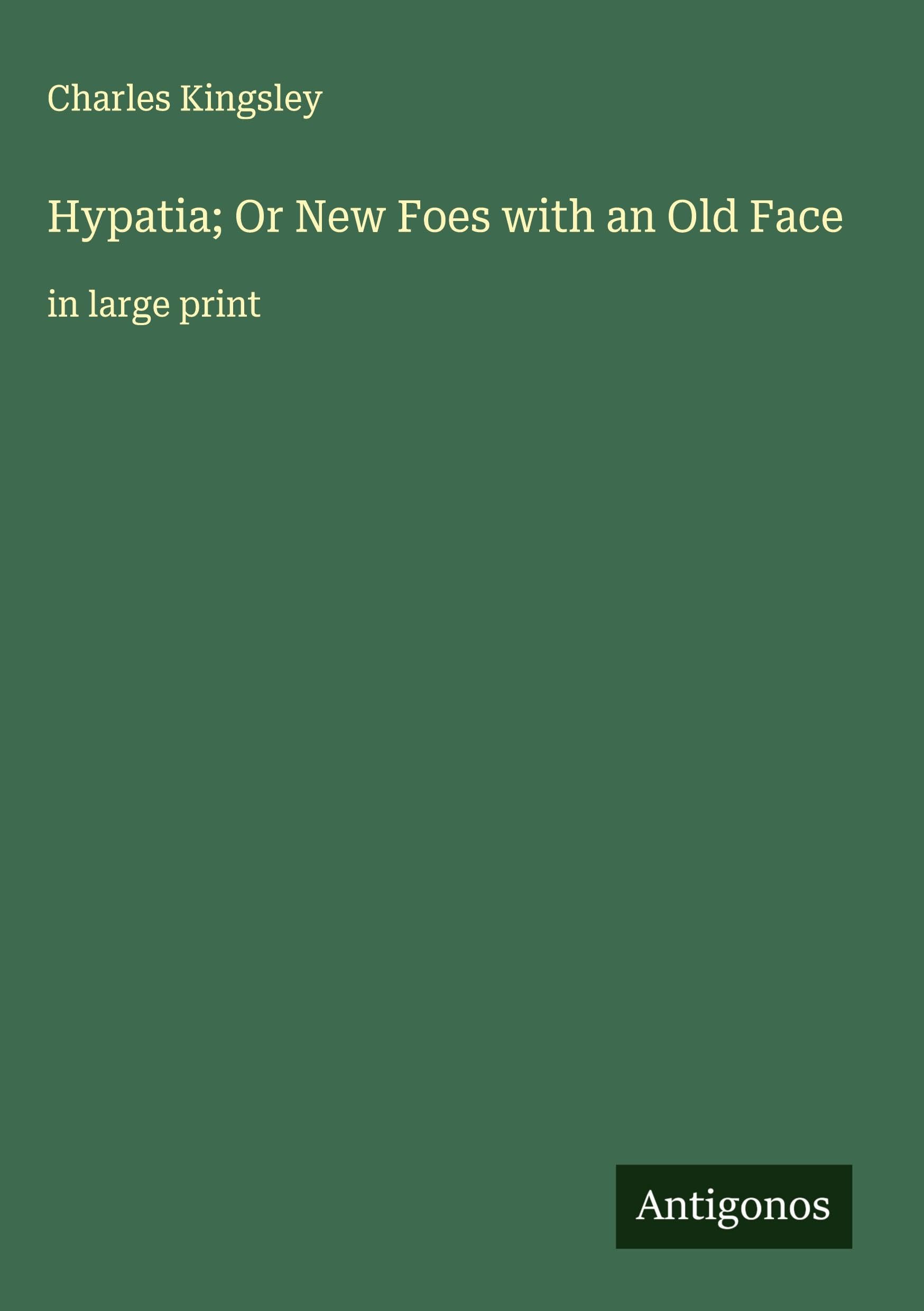 Hypatia; Or New Foes with an Old Face Classics