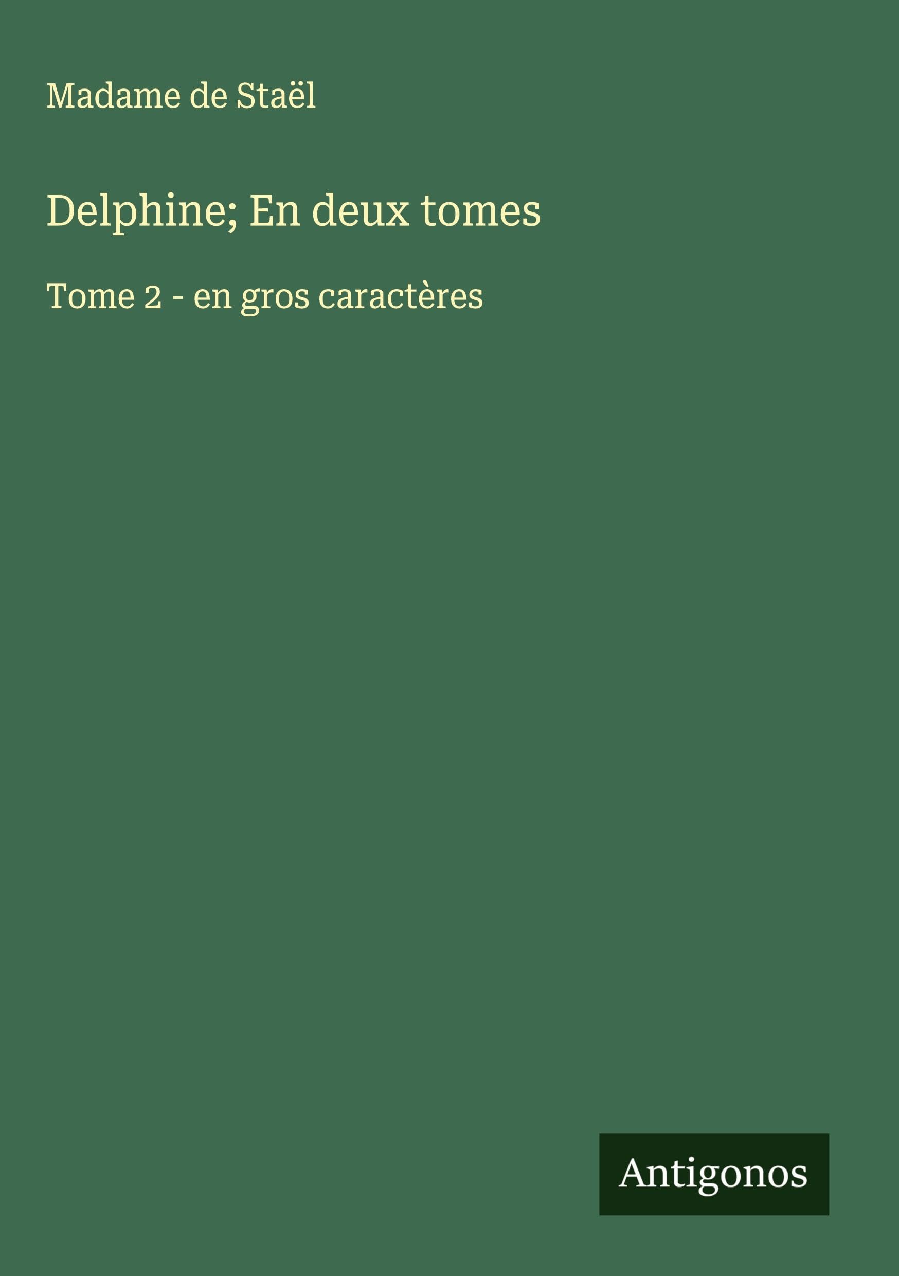 Delphine; En deux tomes: Tome 2 - en gros caractères Classics