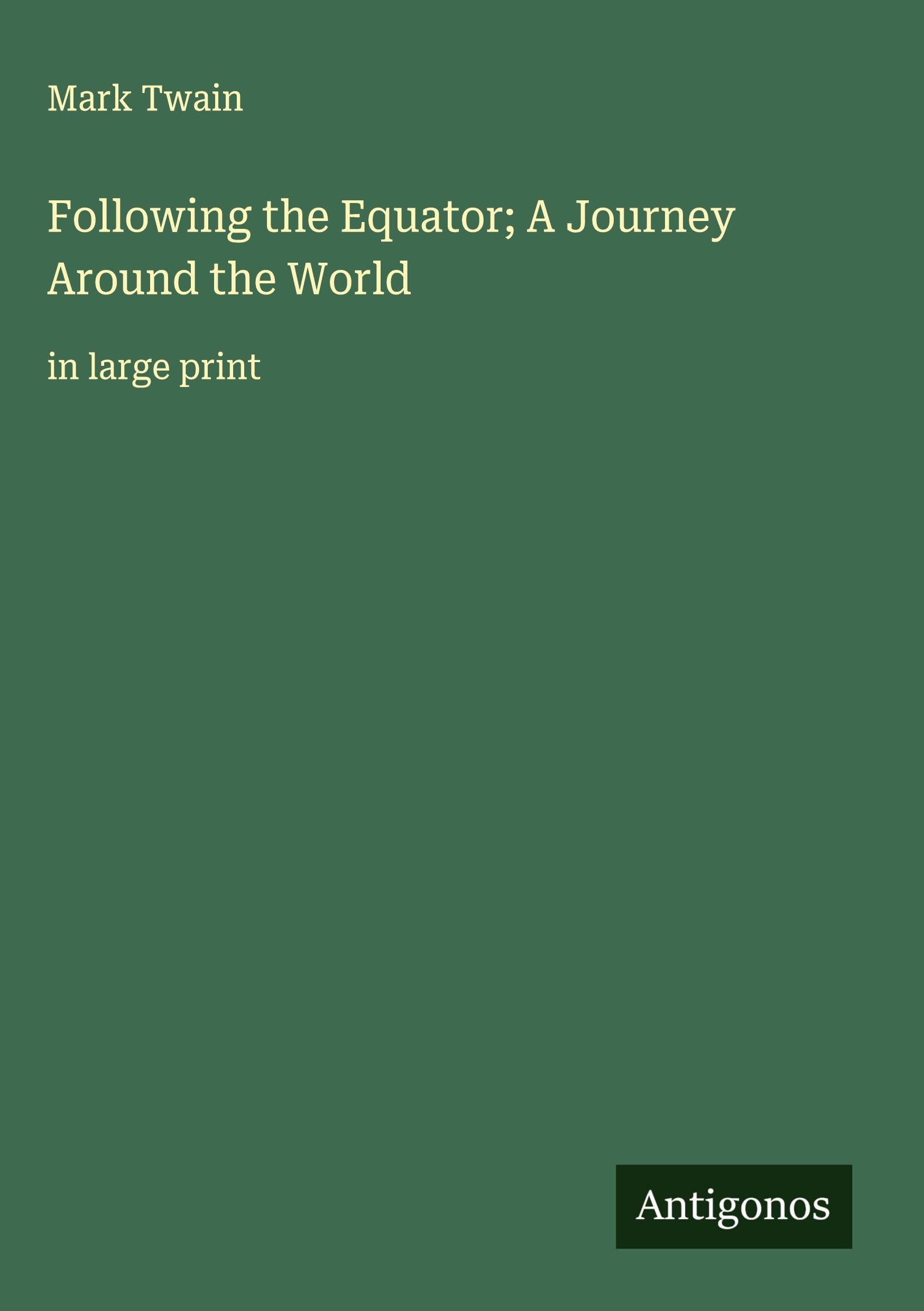 Following the Equator; A Journey Around the World Classics