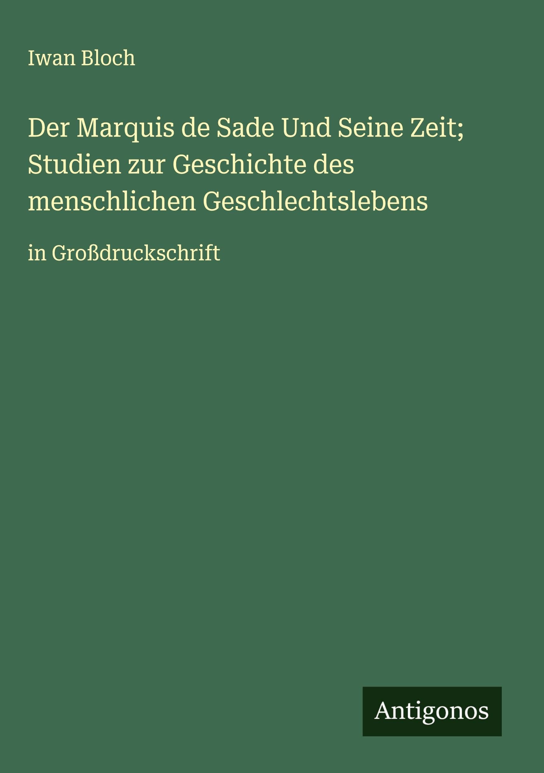 Der Marquis de Sade Und Seine Zeit; Studien zur Geschichte des menschlichen Geschlechtslebens Classics