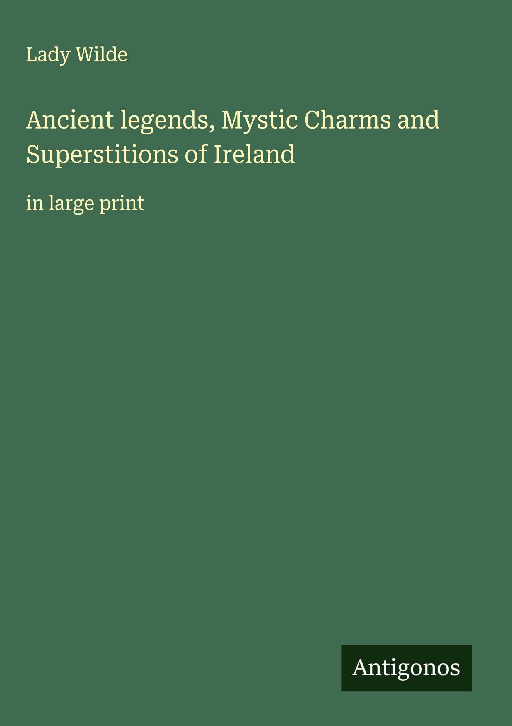 Ancient legends, Mystic Charms and Superstitions of Ireland Classics
