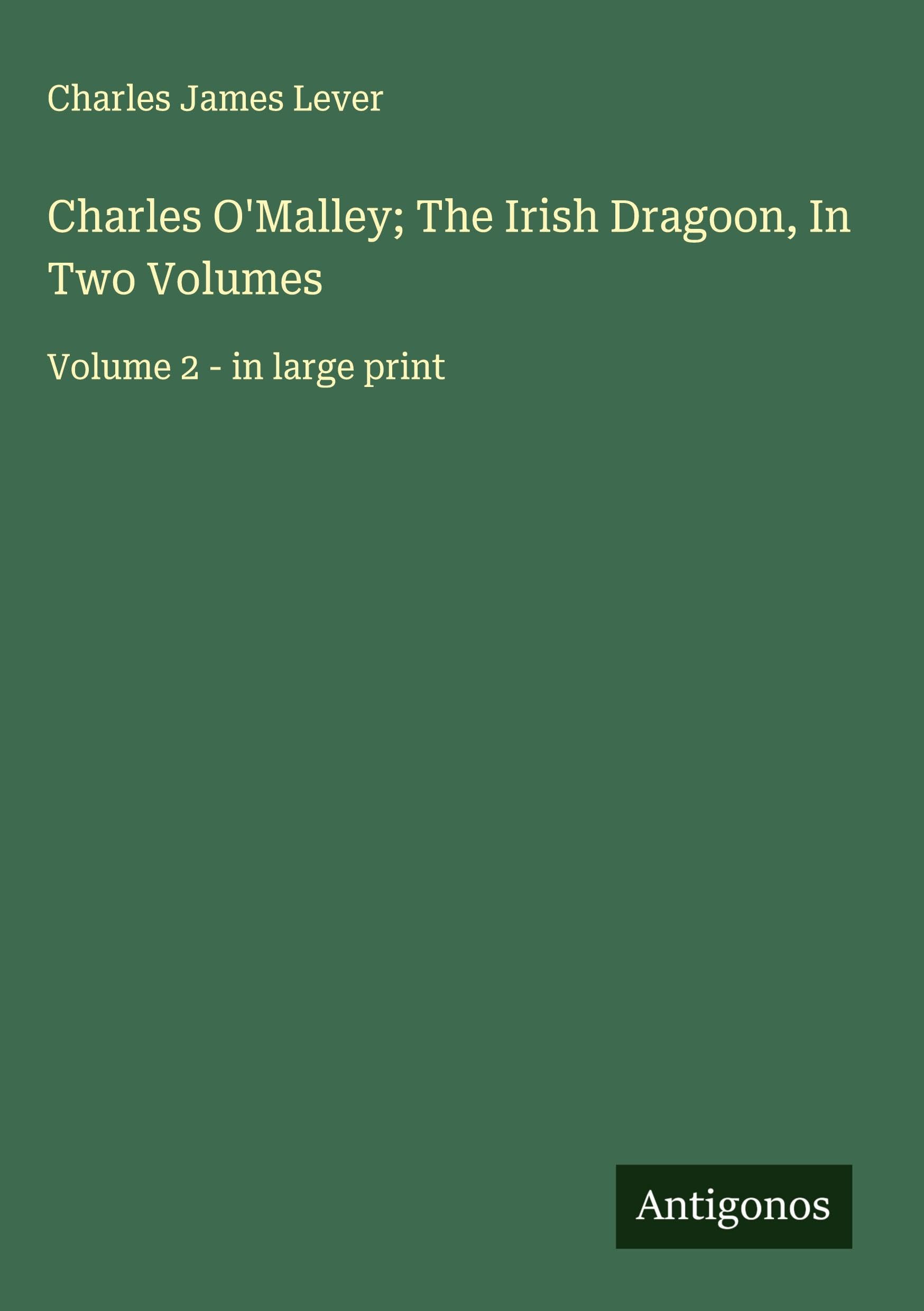 Charles O'Malley; The Irish Dragoon, In Two Volumes Classics