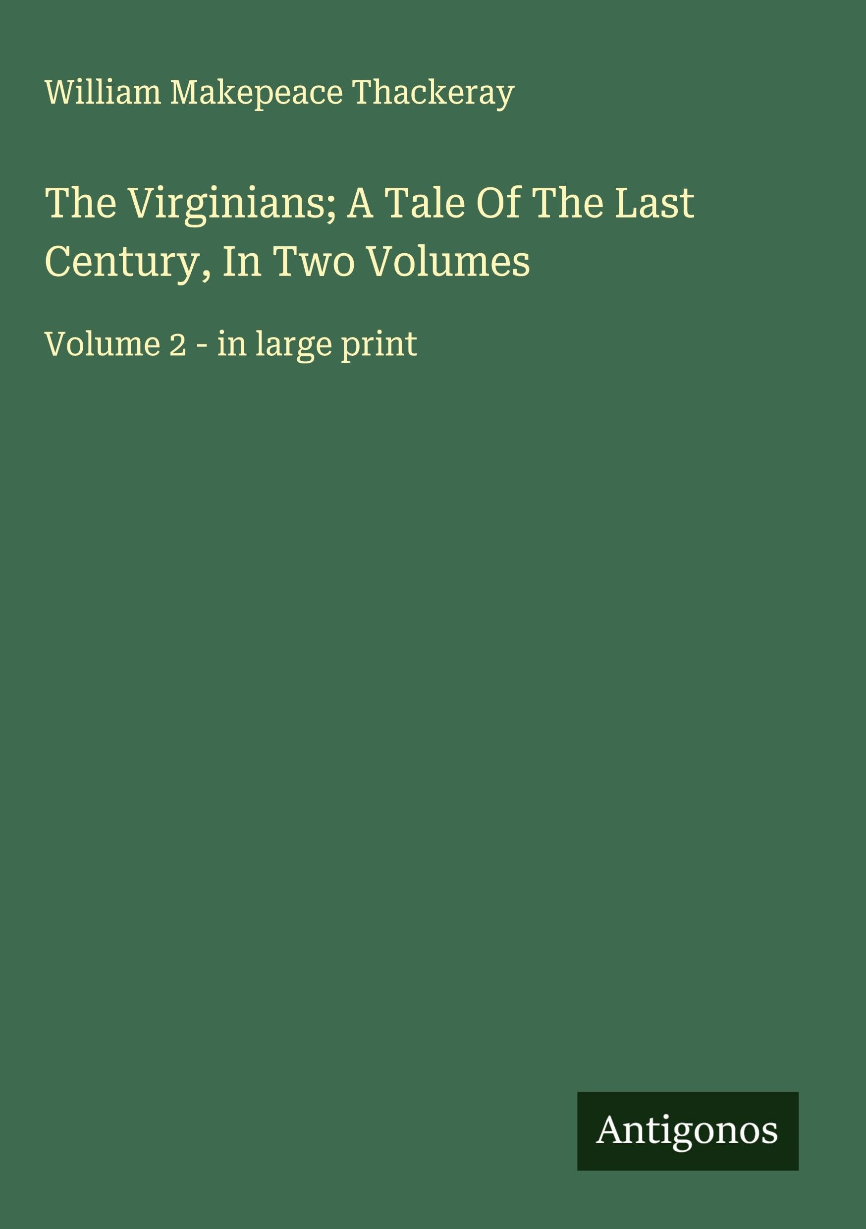 The Virginians; A Tale Of The Last Century, In Two Volumes Classics